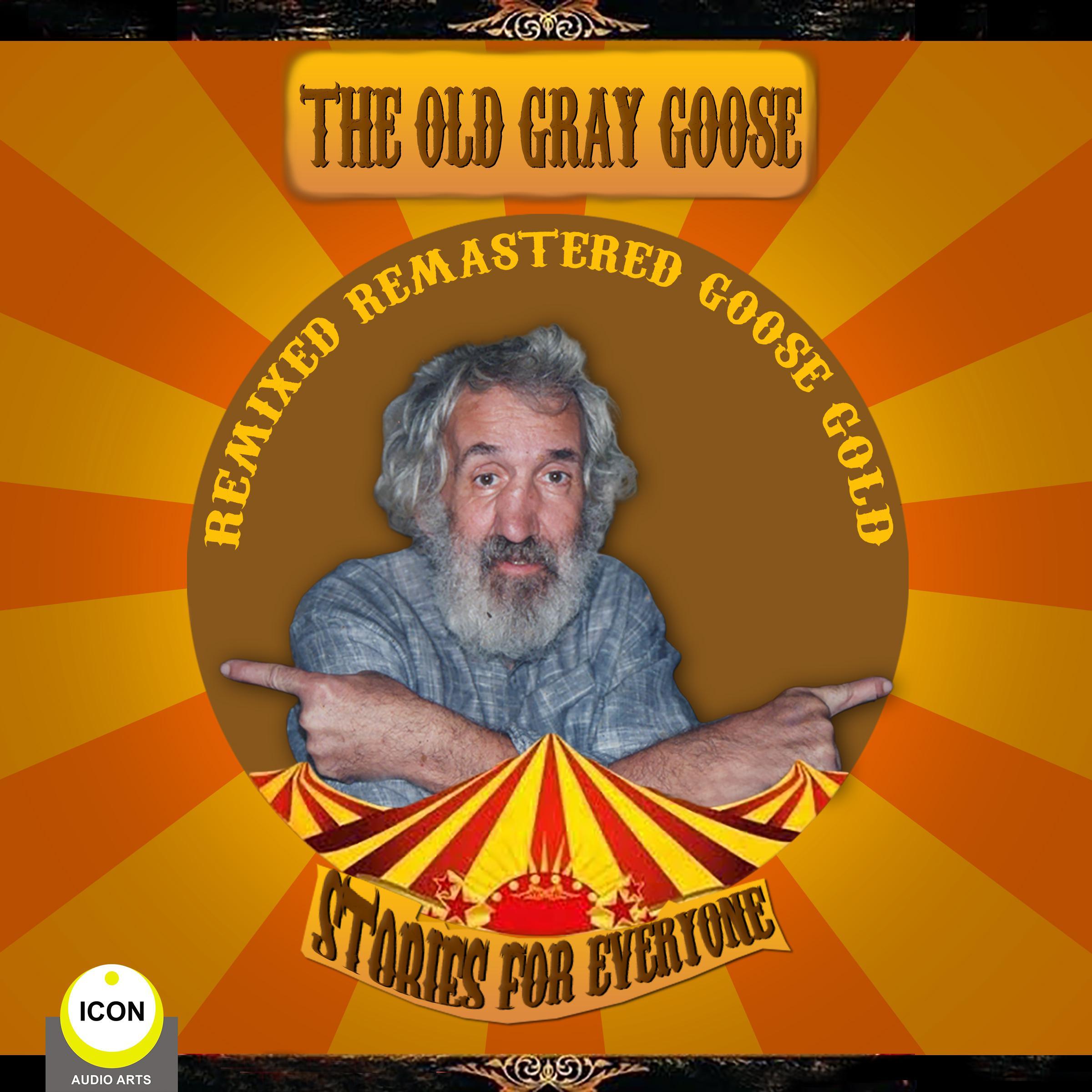 The Old Gray Goose—Remixed, Remasted, Goose Gold—Stories For Everyone