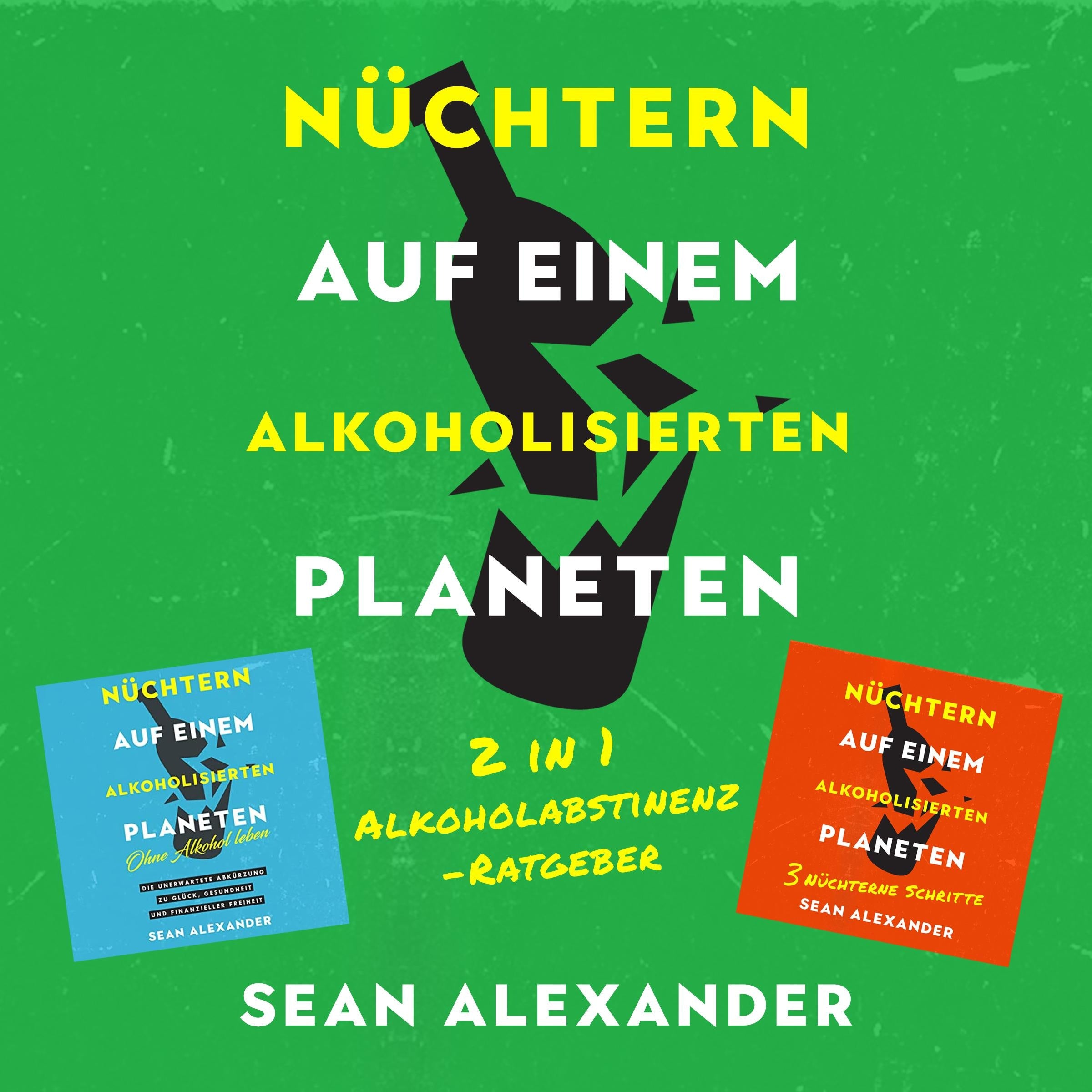 Nüchtern auf einem alkoholisierten Planeten: 2 in 1 Alkoholabstinenz-Ratgeber