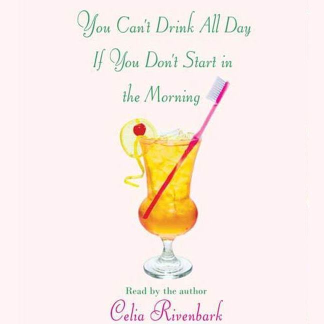You Can't Drink All Day If You Don't Start in the Morning