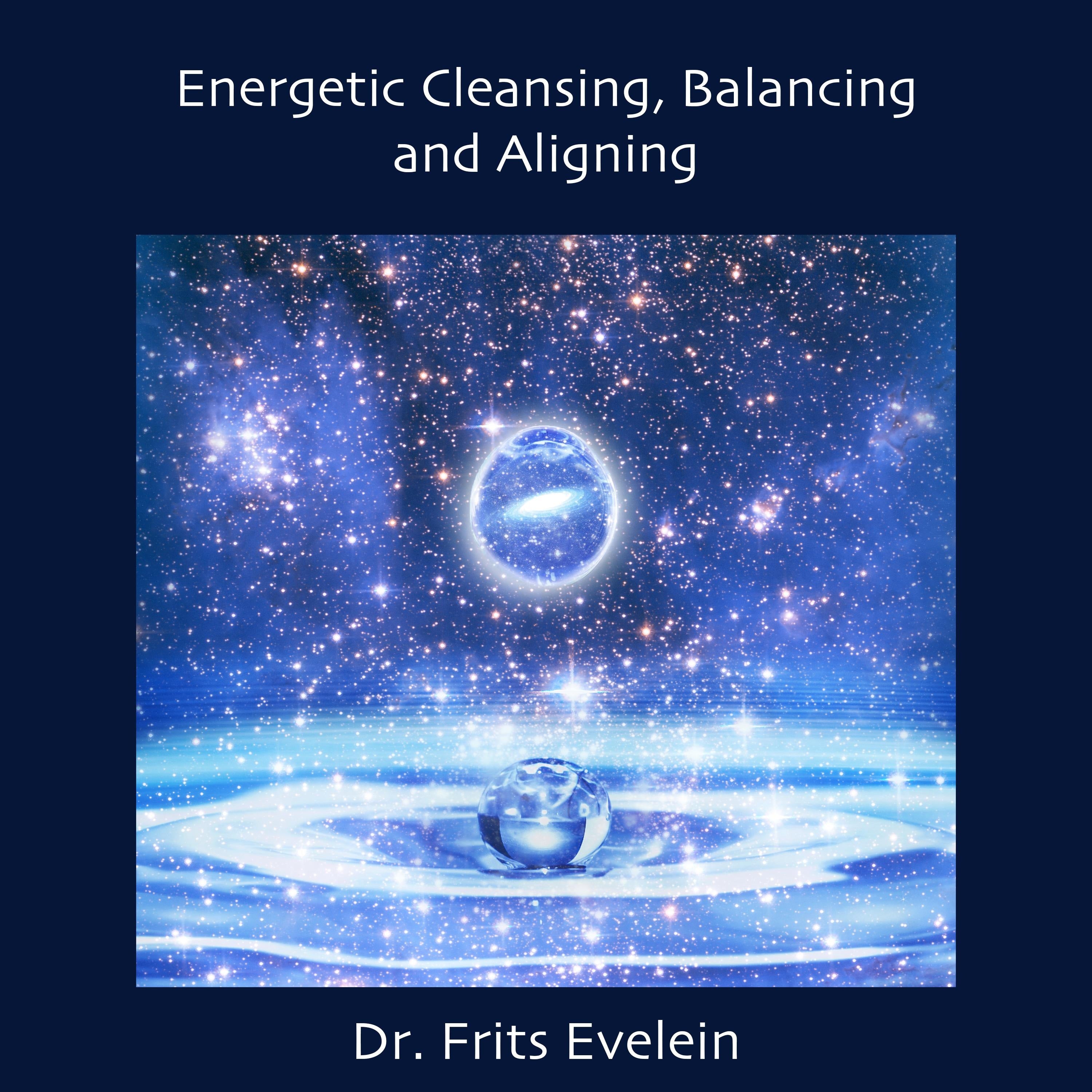 Energetic Cleansing,  Balancing and Aligning