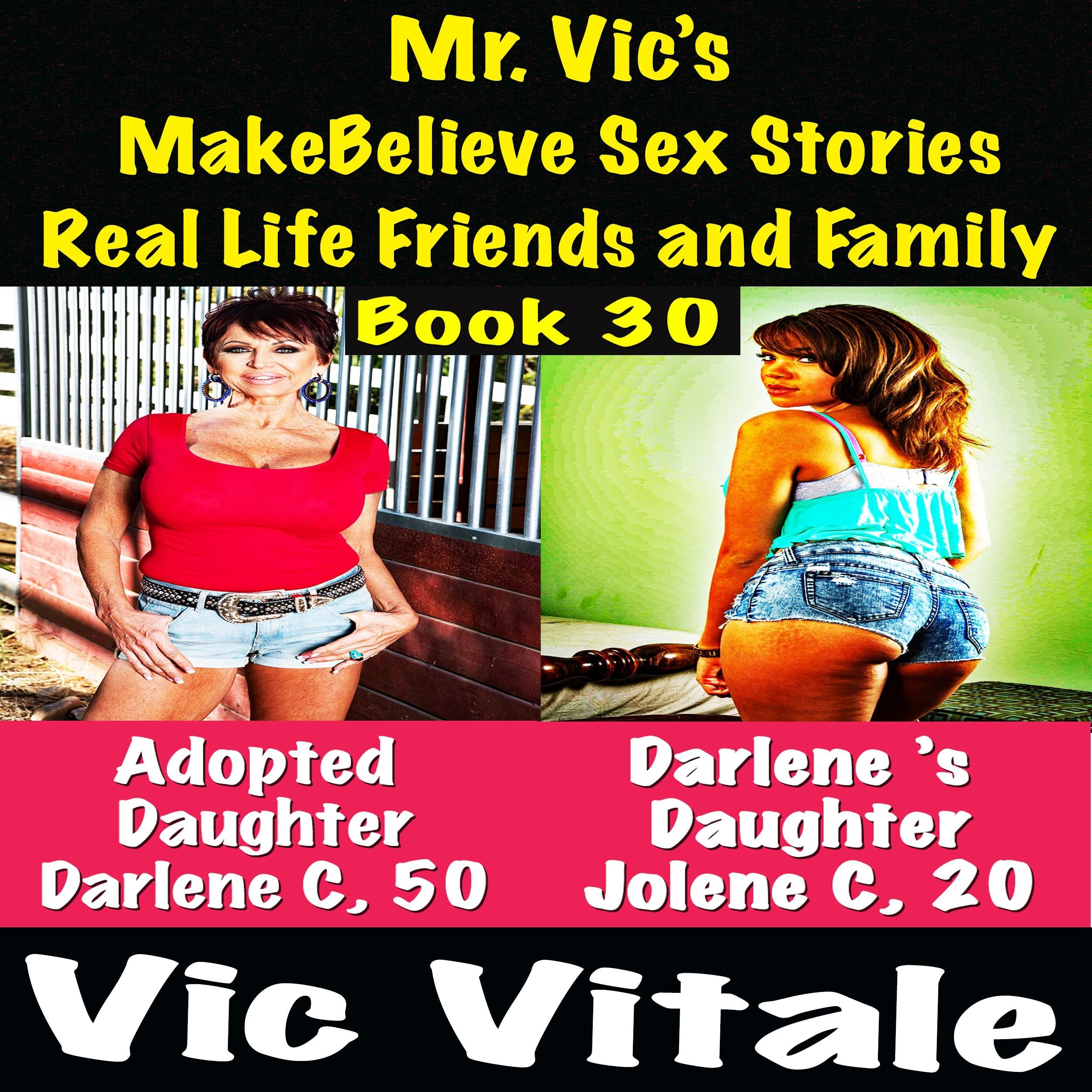 Mr. Vic's  MakeBelieve Sex Stories Real Life Friends and Family  Book 30