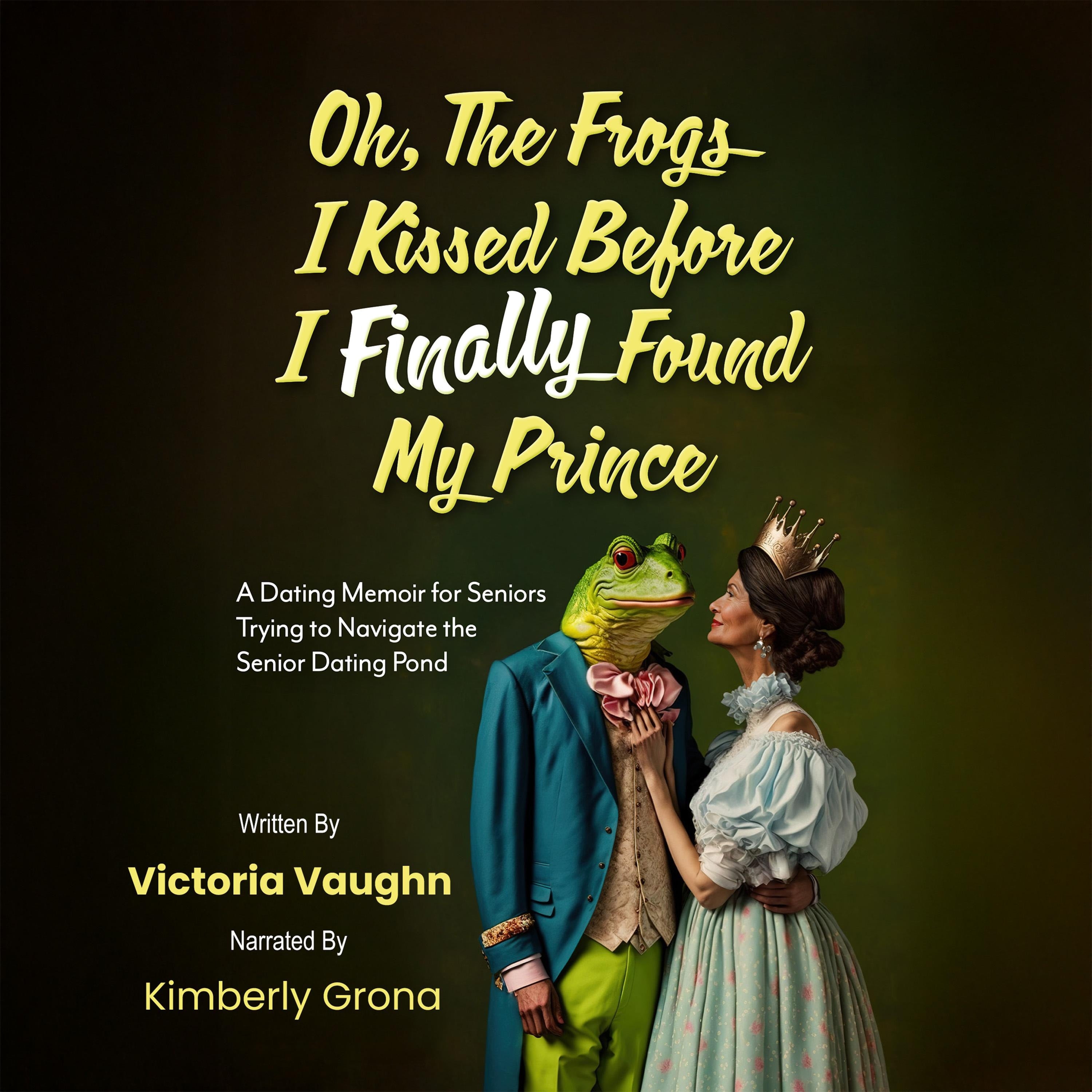 Oh the Frogs I Kissed Before I Finally Found My Prince