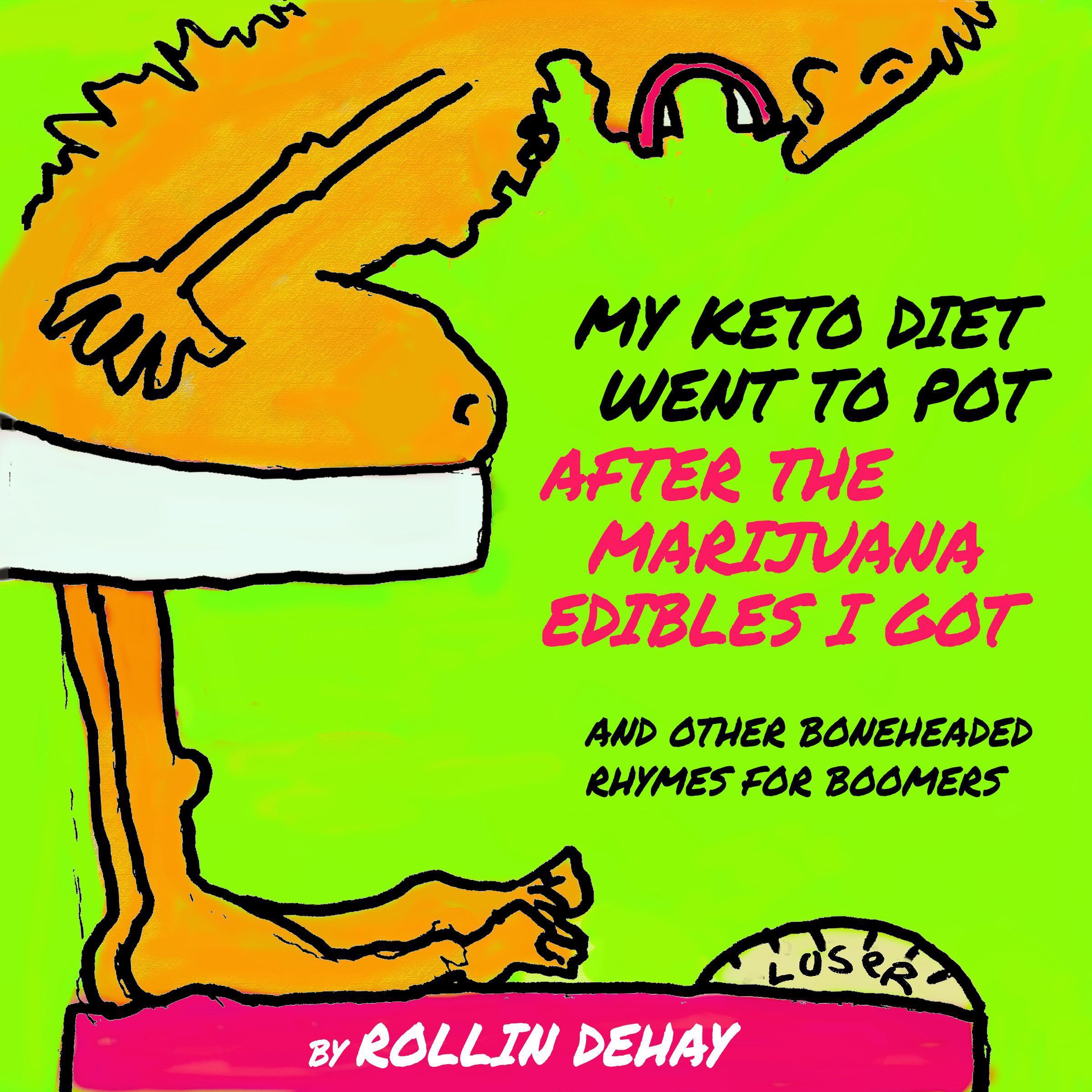 My Keto Diet Went To Pot After The Marijuana Edibles I Got and Other Boneheaded Rhymes for Boomers