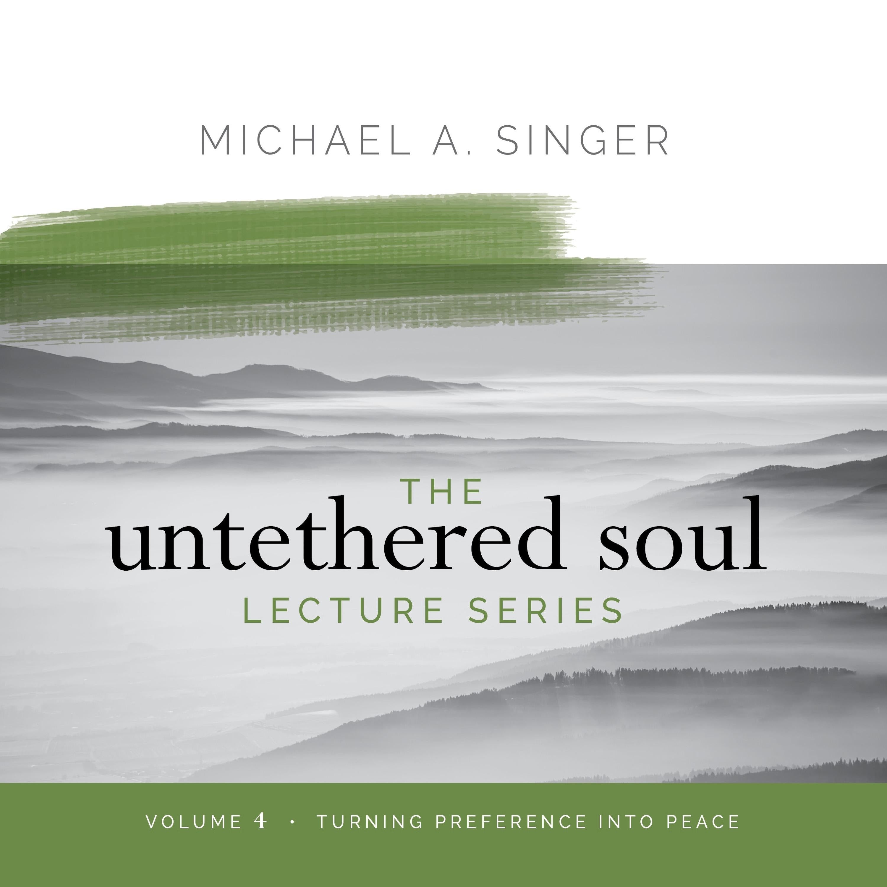 The Untethered Soul Lecture Series: Volume 4