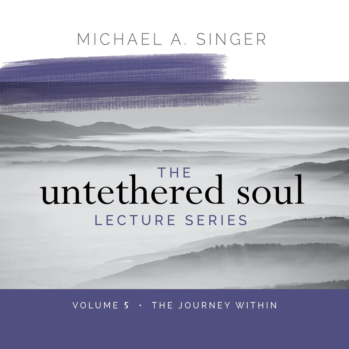 The Untethered Soul Lecture Series: Volume 5