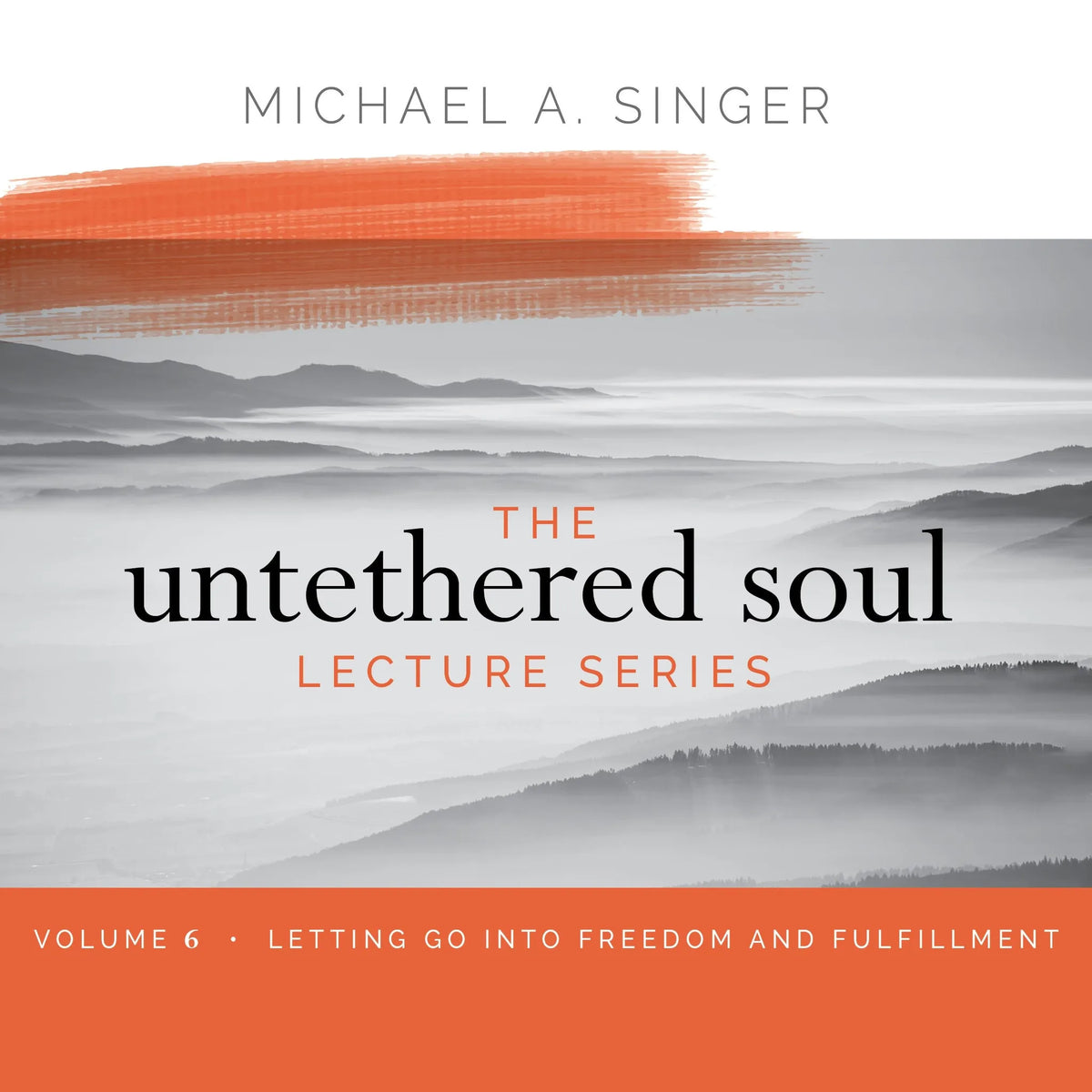 The Untethered Soul Lecture Series: Volume 6