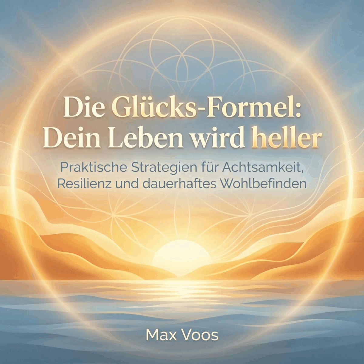 Die Glücks-Formel - Dein Leben wird heller