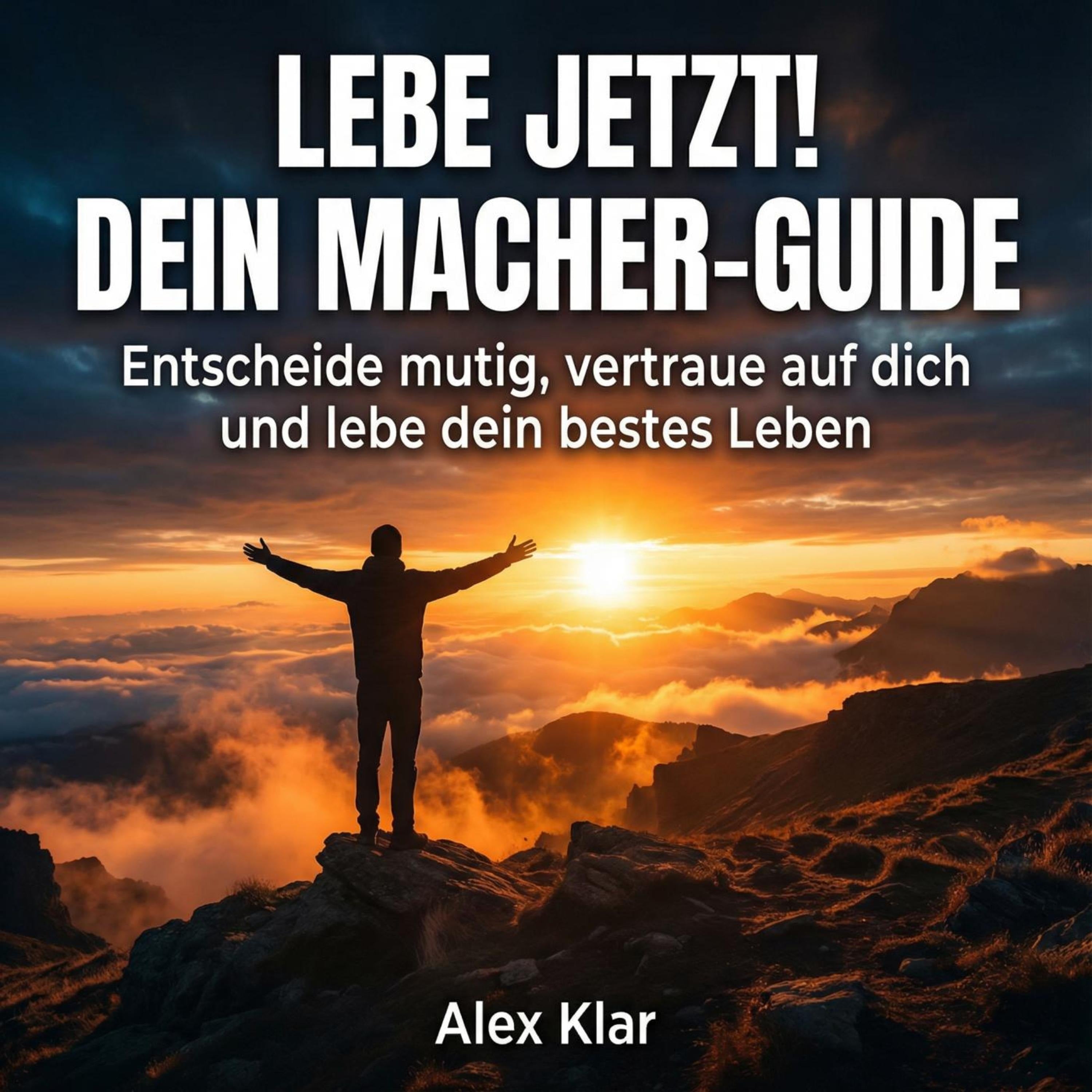 Lebe jetzt! Dein Macher-Guide