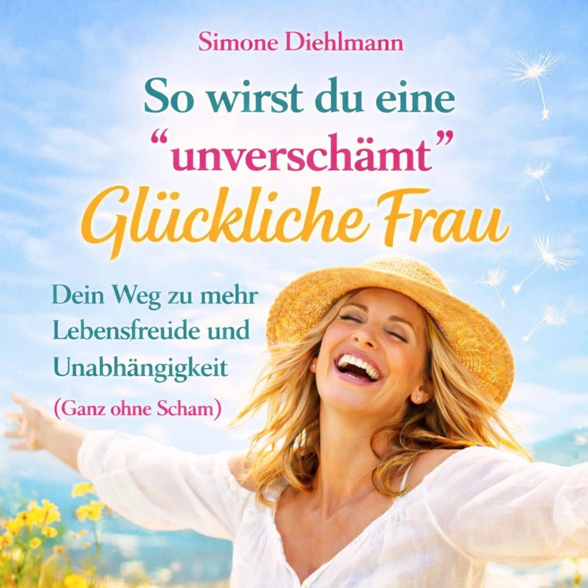 So wirst du eine "Unverschämt" Glückliche Frau