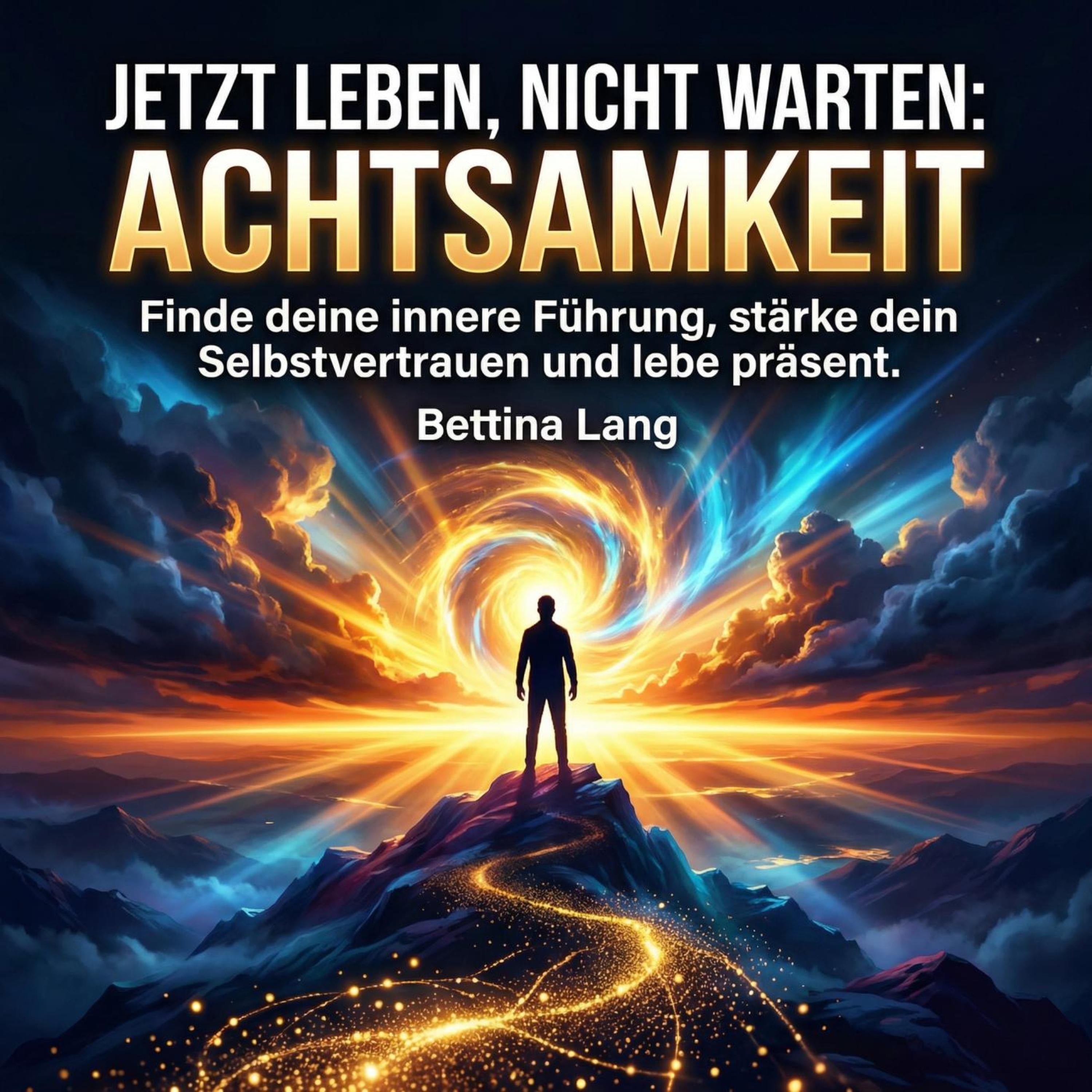 Jetzt leben, nicht warten: Achtsamkeit