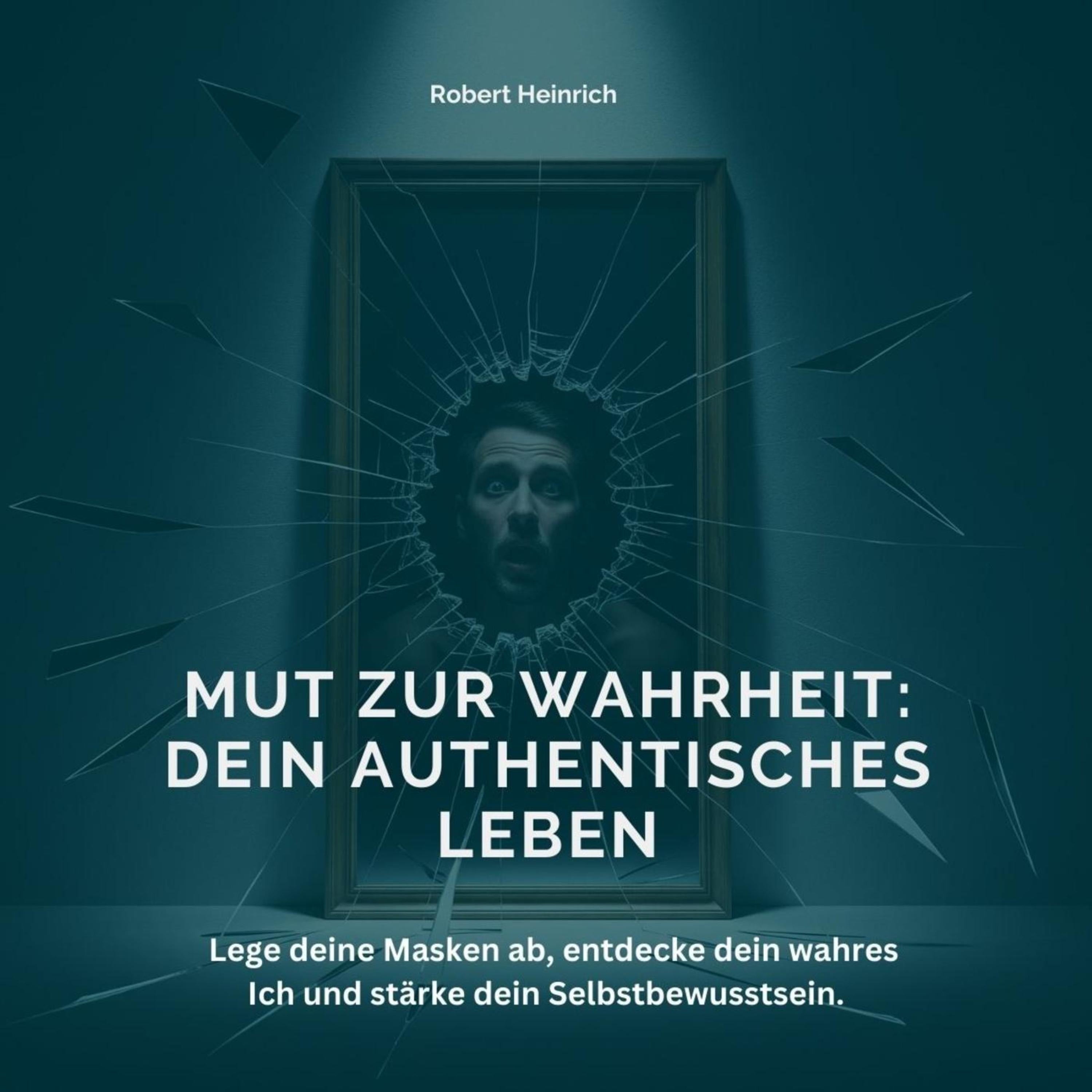 Mut zur Wahrheit - Dein authentisches Leben
