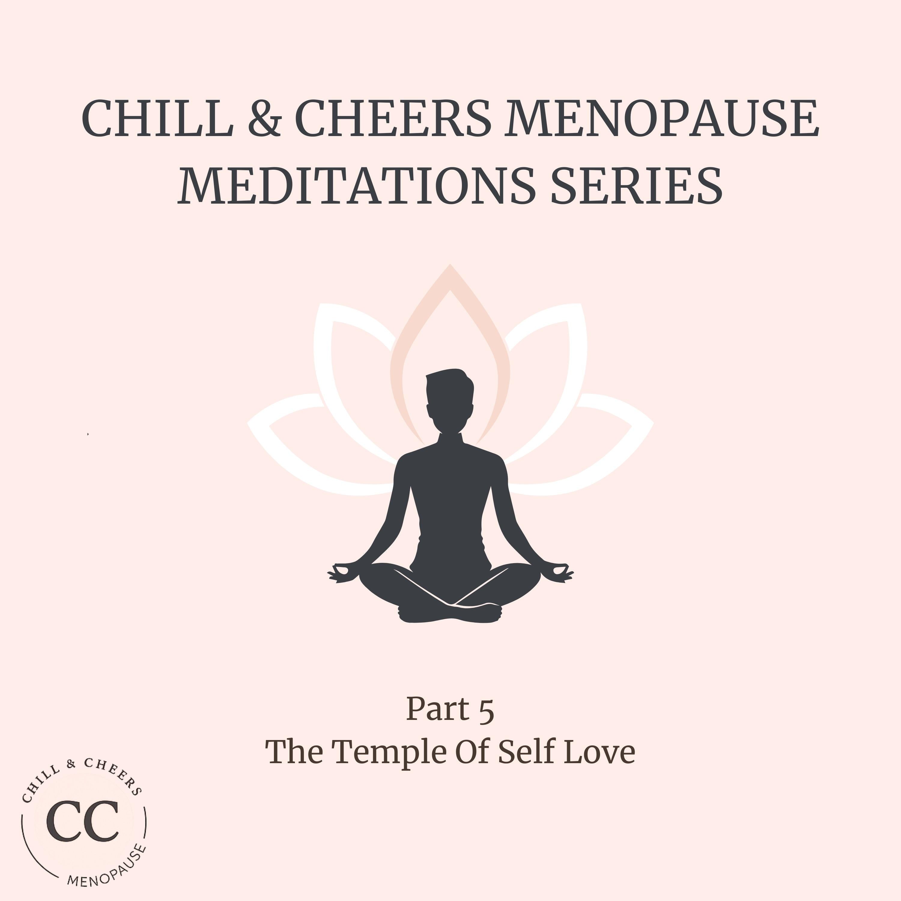 Chill & Cheers Menopause Meditation Series - Part 5 - The Temple Of Self Love