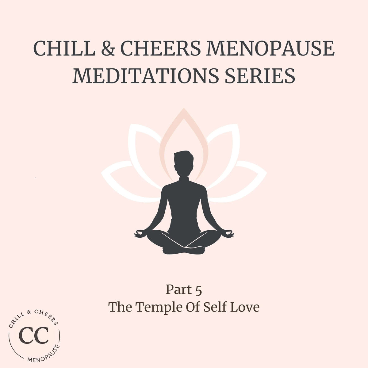 Chill & Cheers Menopause Meditation Series - Part 5 - The Temple Of Self Love