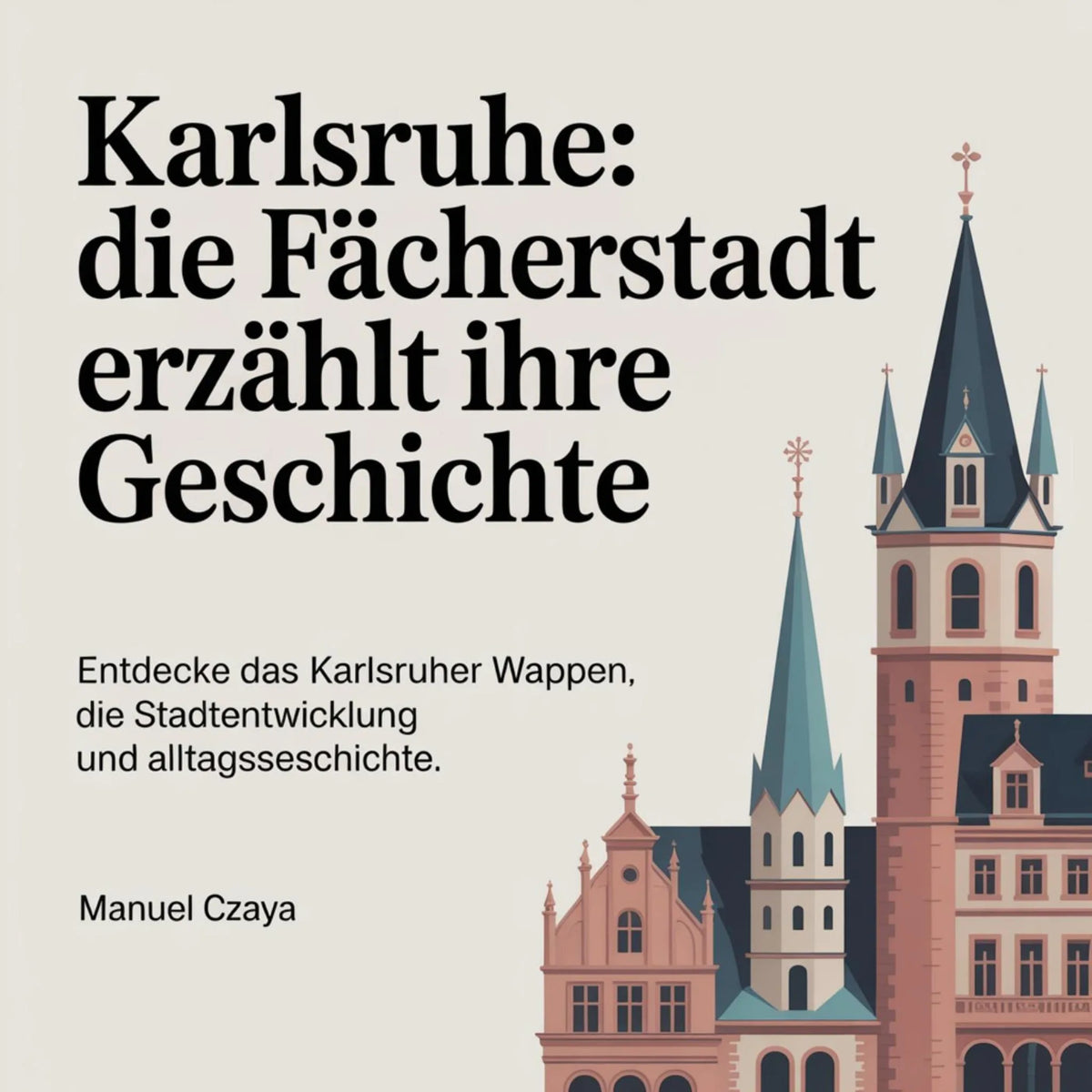 Karlsruhe - Die Fächerstadt erzählt ihre Geschichte