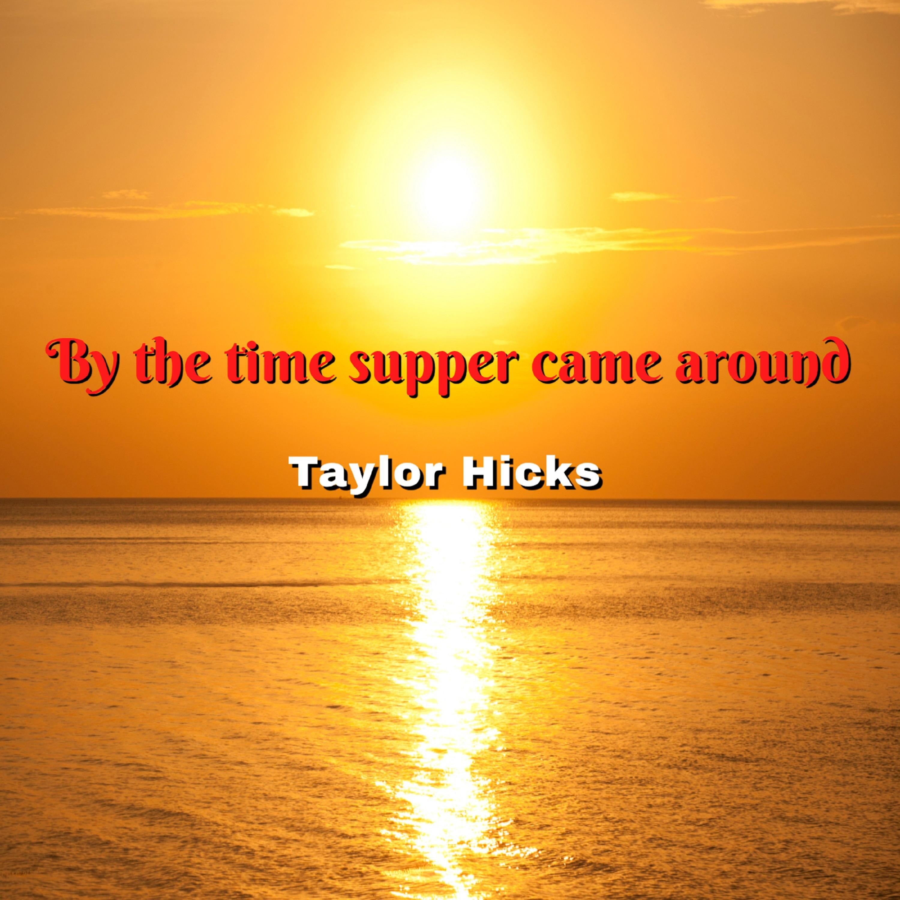 By the time supper came around
