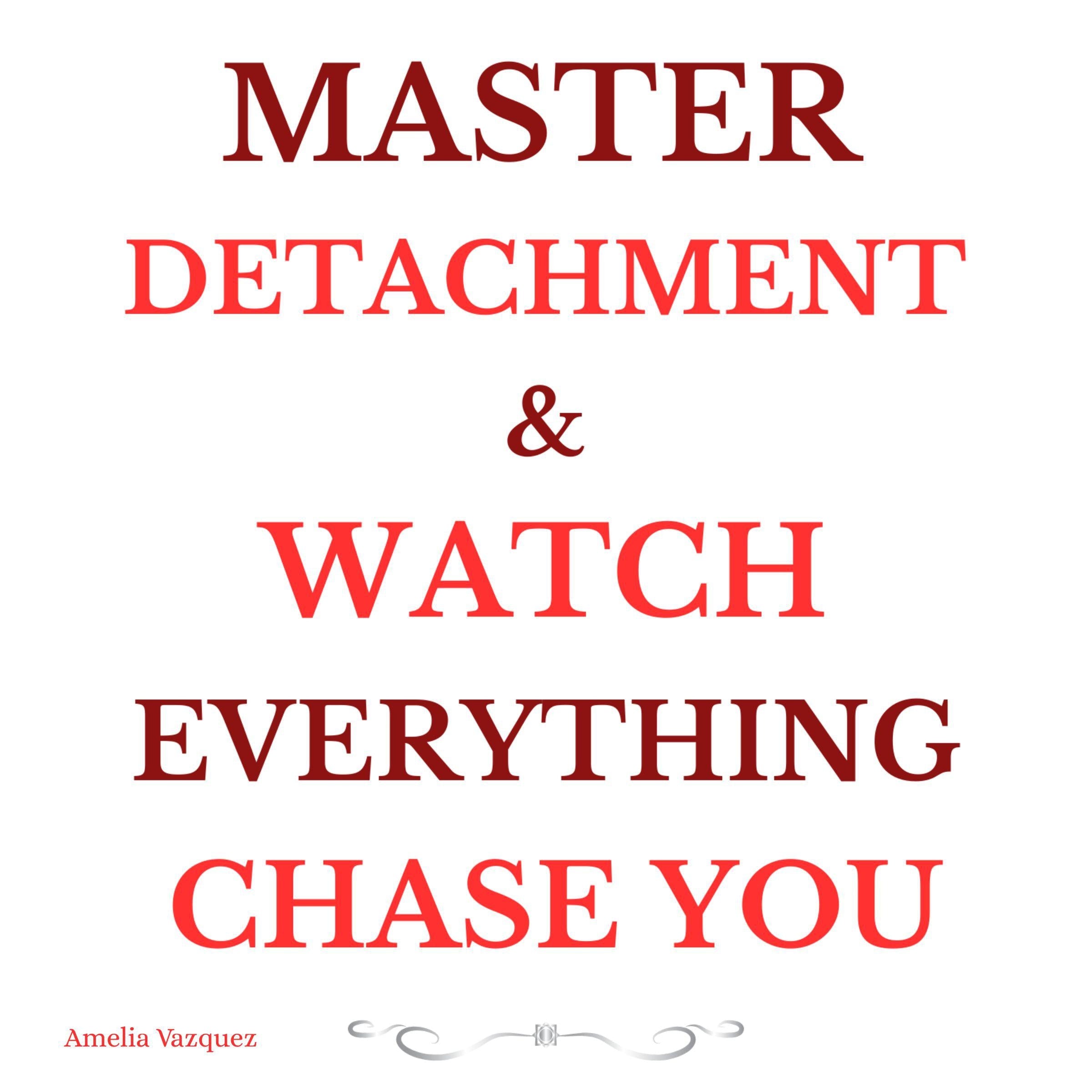 Master Detachment & Watch Everything Chase You