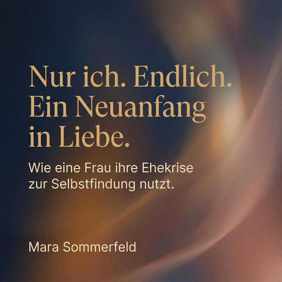 Nur ich. Endlich. Ein Neuanfang in Liebe.