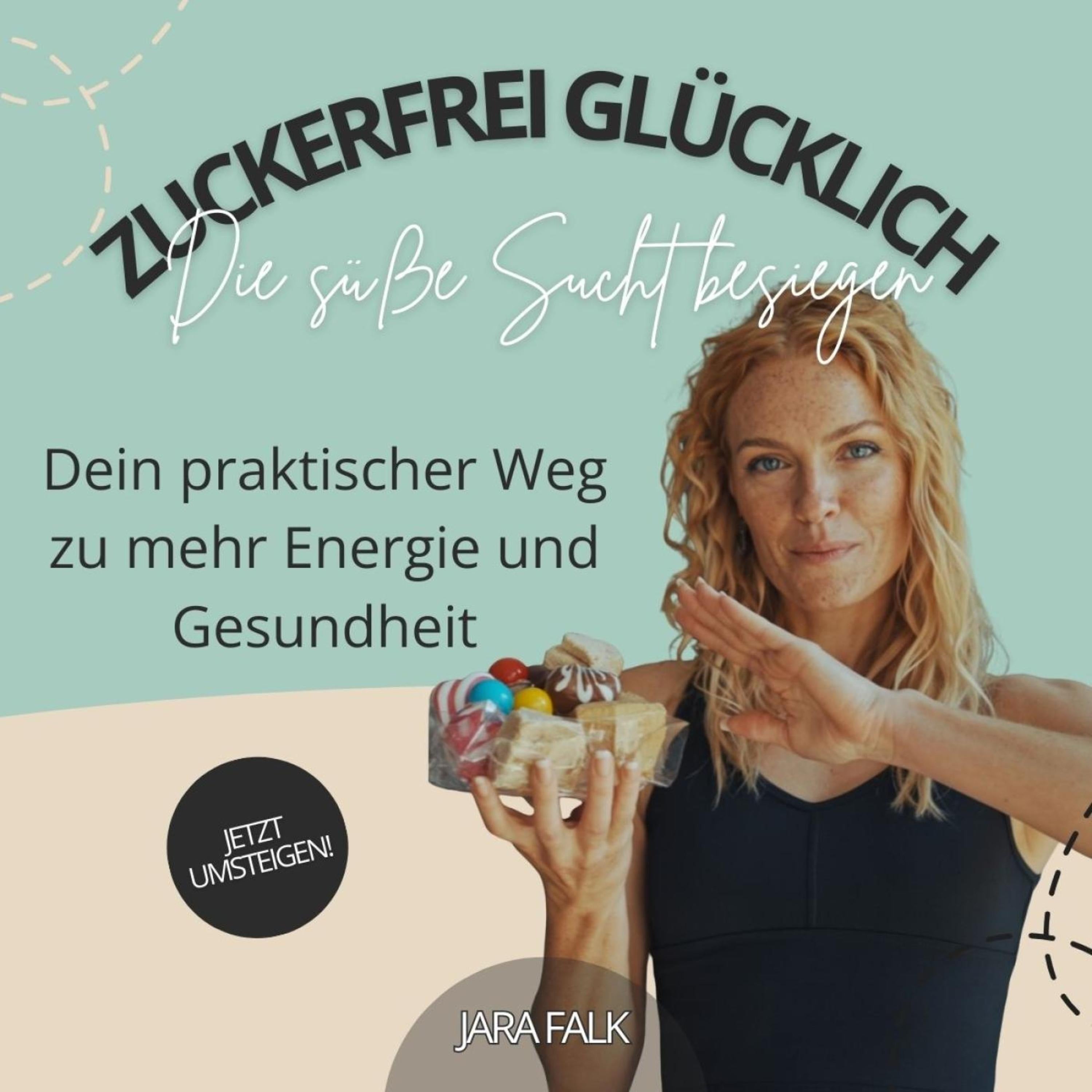 Zuckerfrei glücklich - Die süße Sucht besiegen