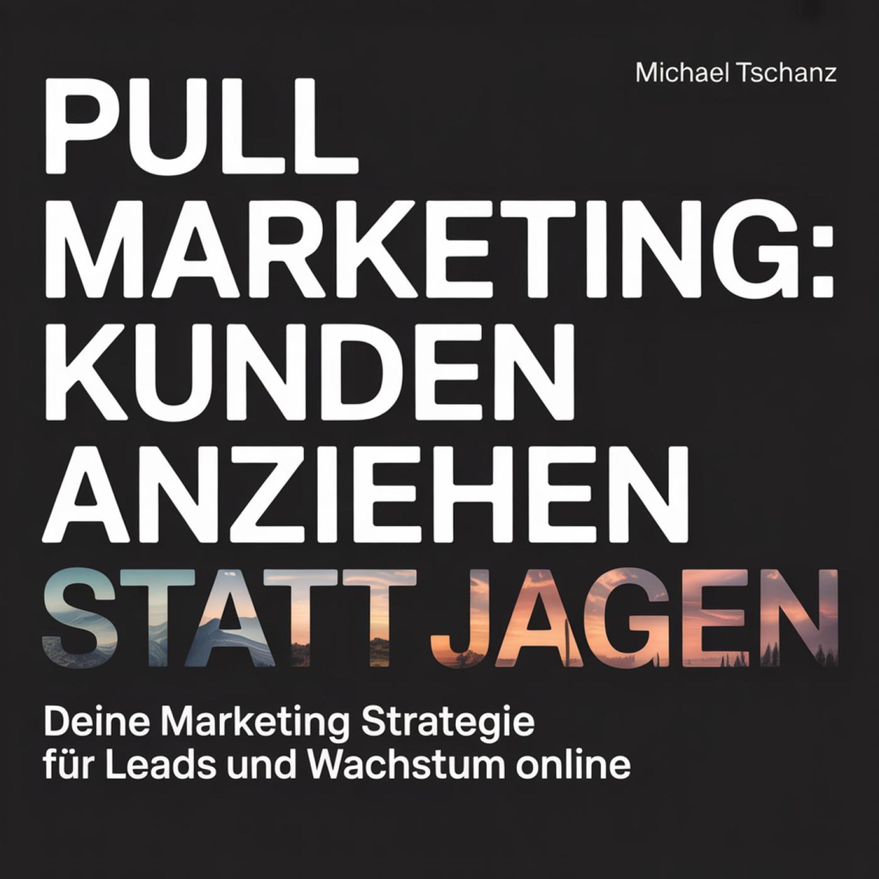 Pull Marketing: Kunden anziehen statt jagen