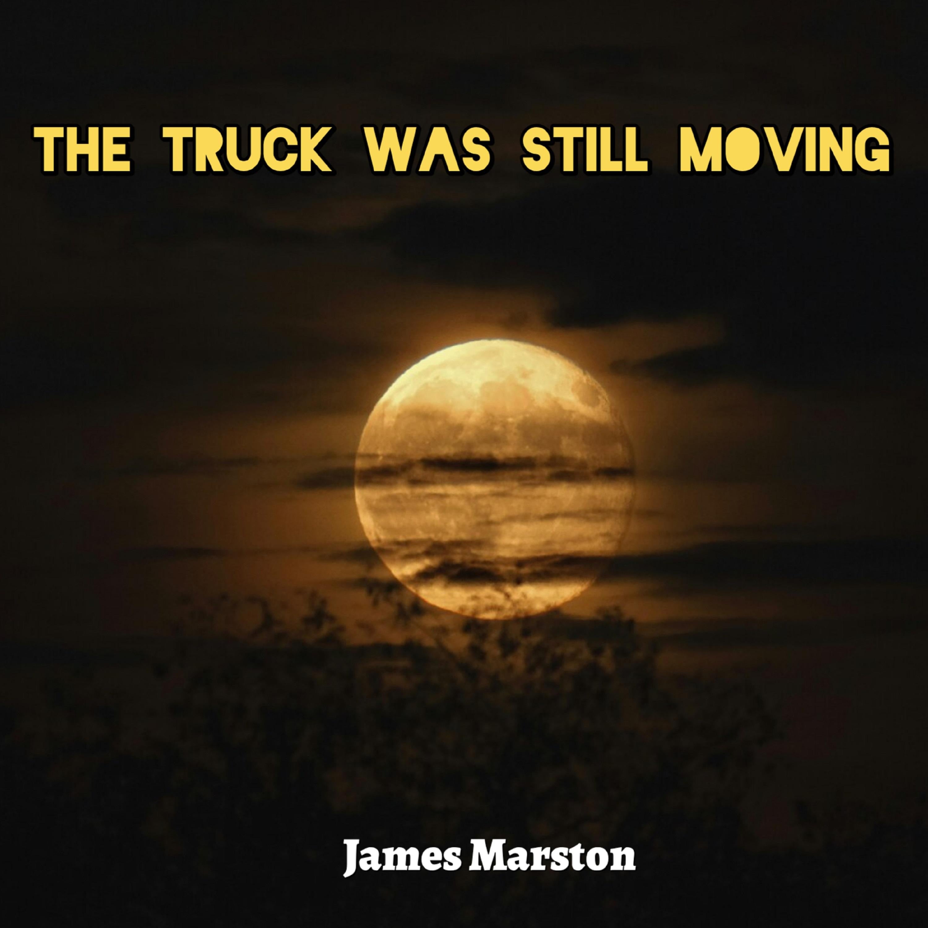 The Truck Was Still Moving