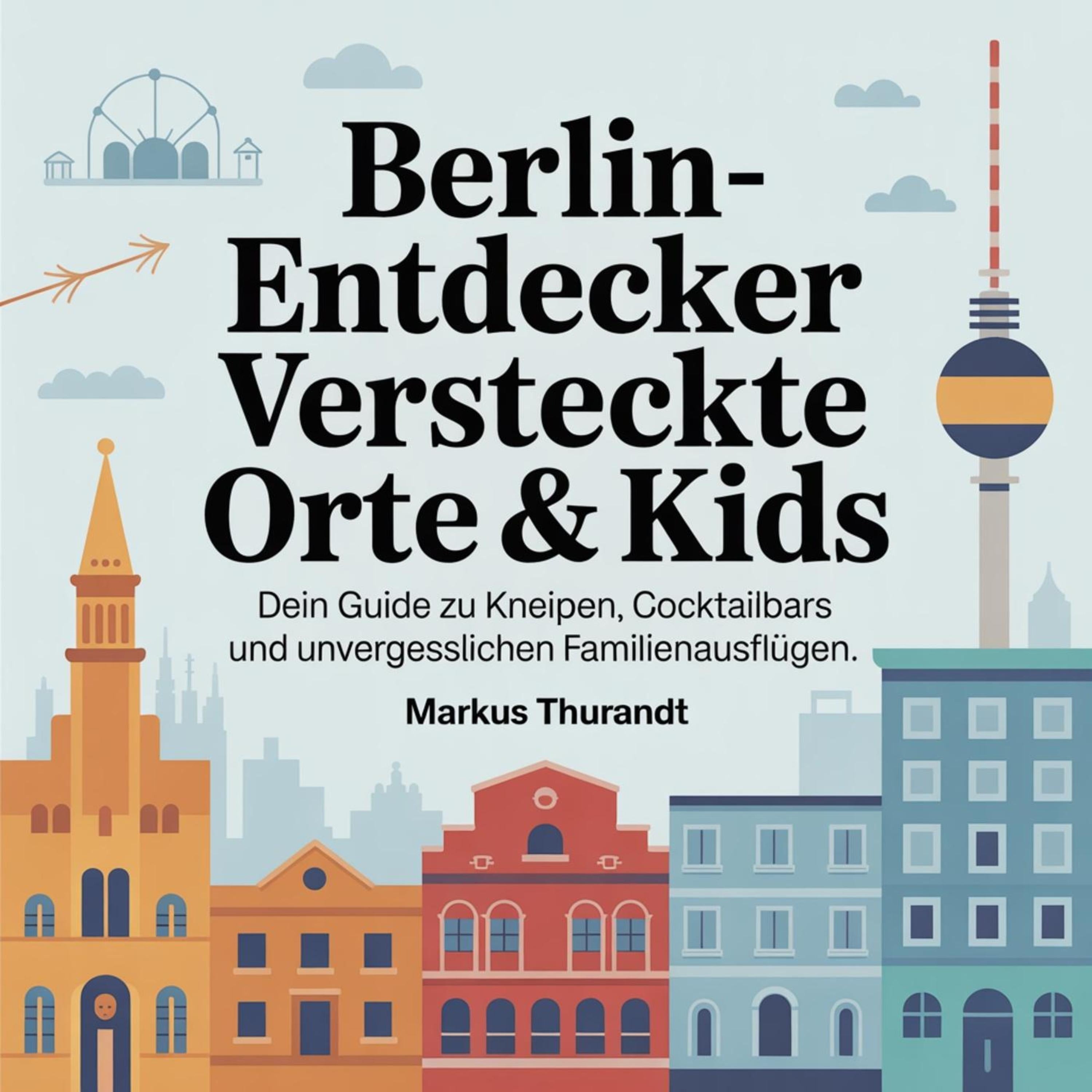 Berlin-Entdecker - Versteckte Orte & Kids