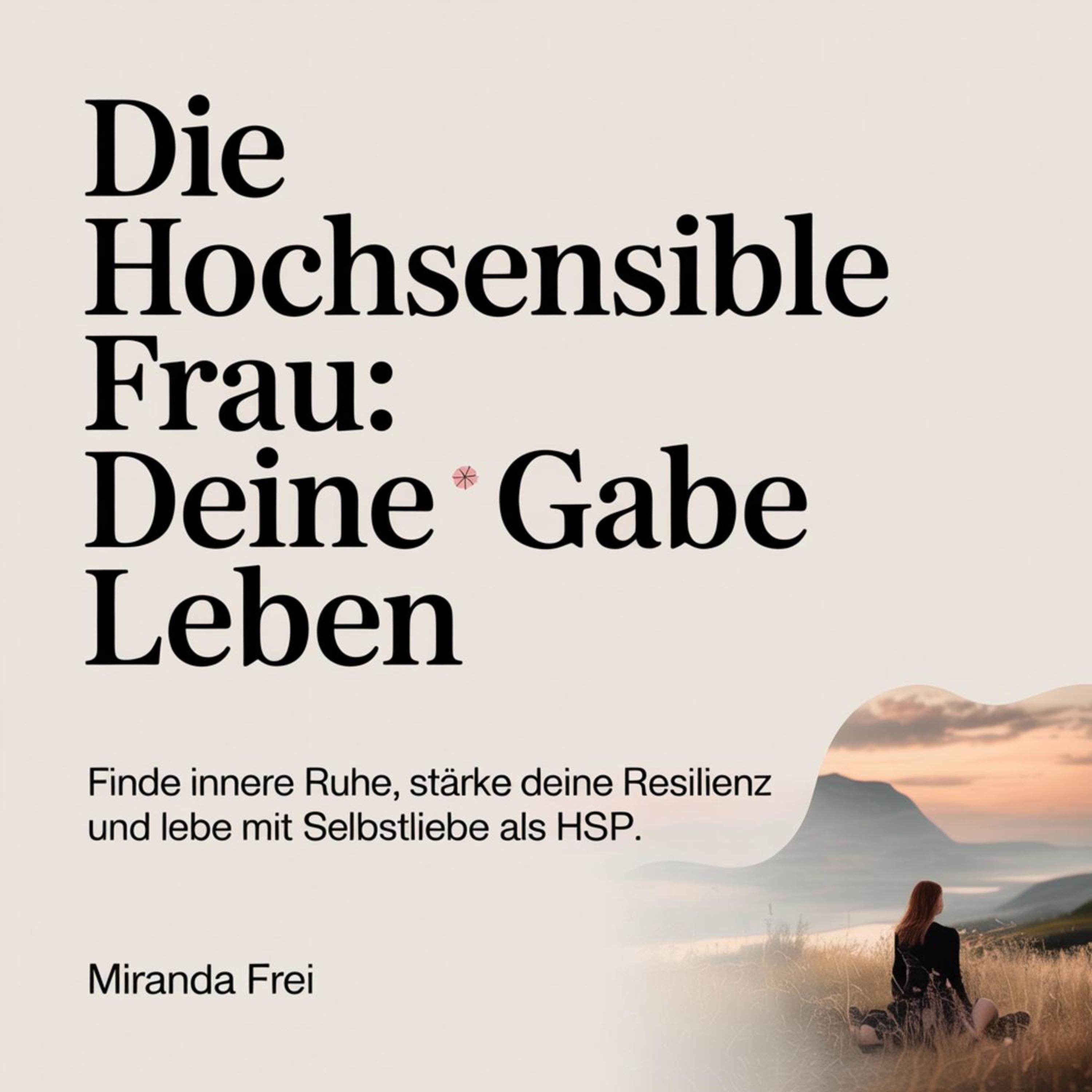 Die hochsensible Frau - Deine Gabe leben