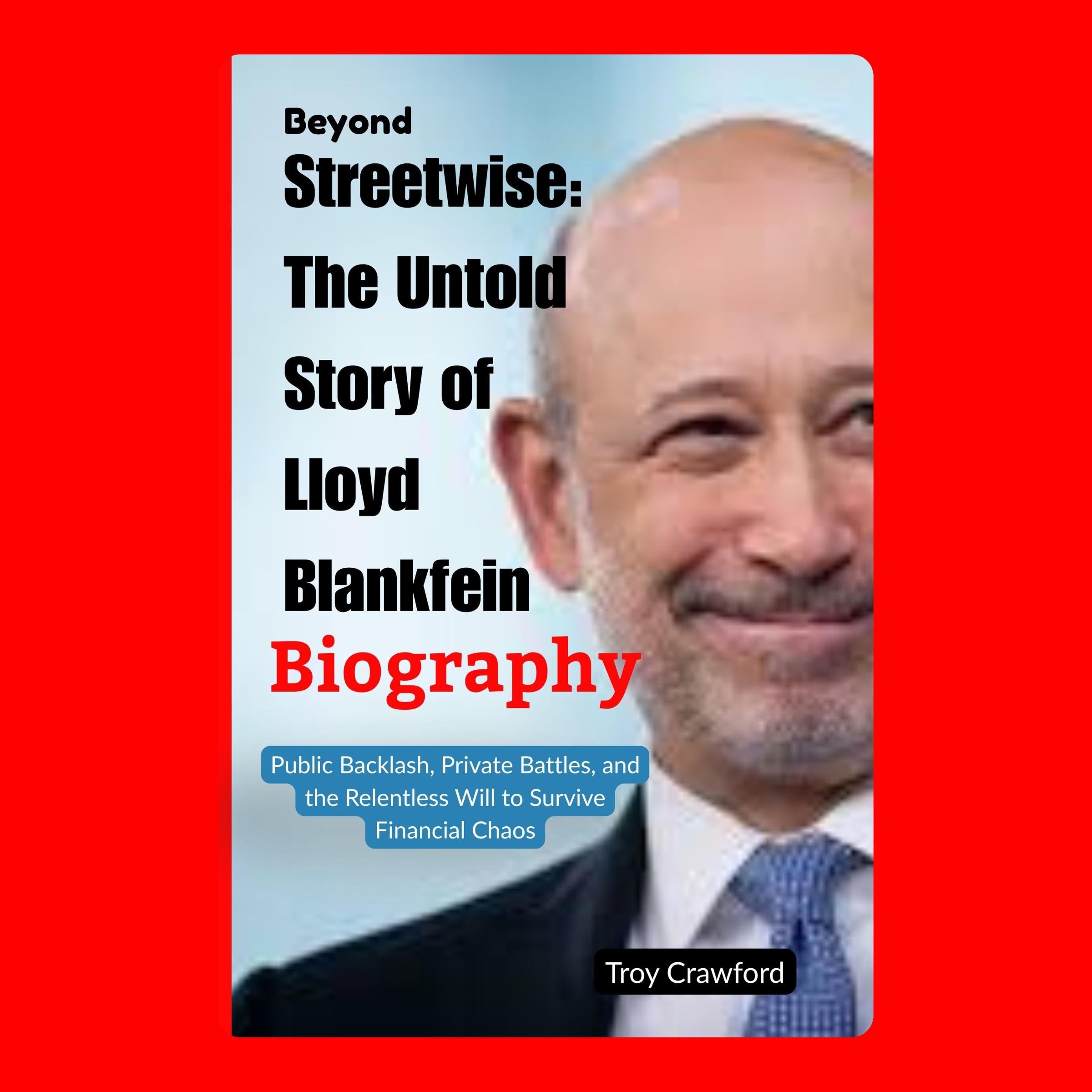 Beyond Streetwise: The Untold Story of Lloyd Blankfein