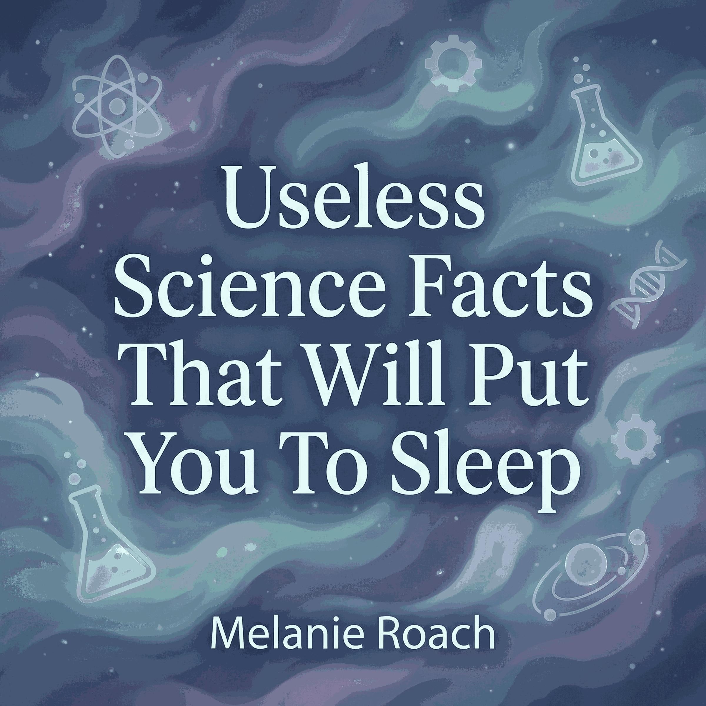Useless Science Facts That Will Put You To Sleep