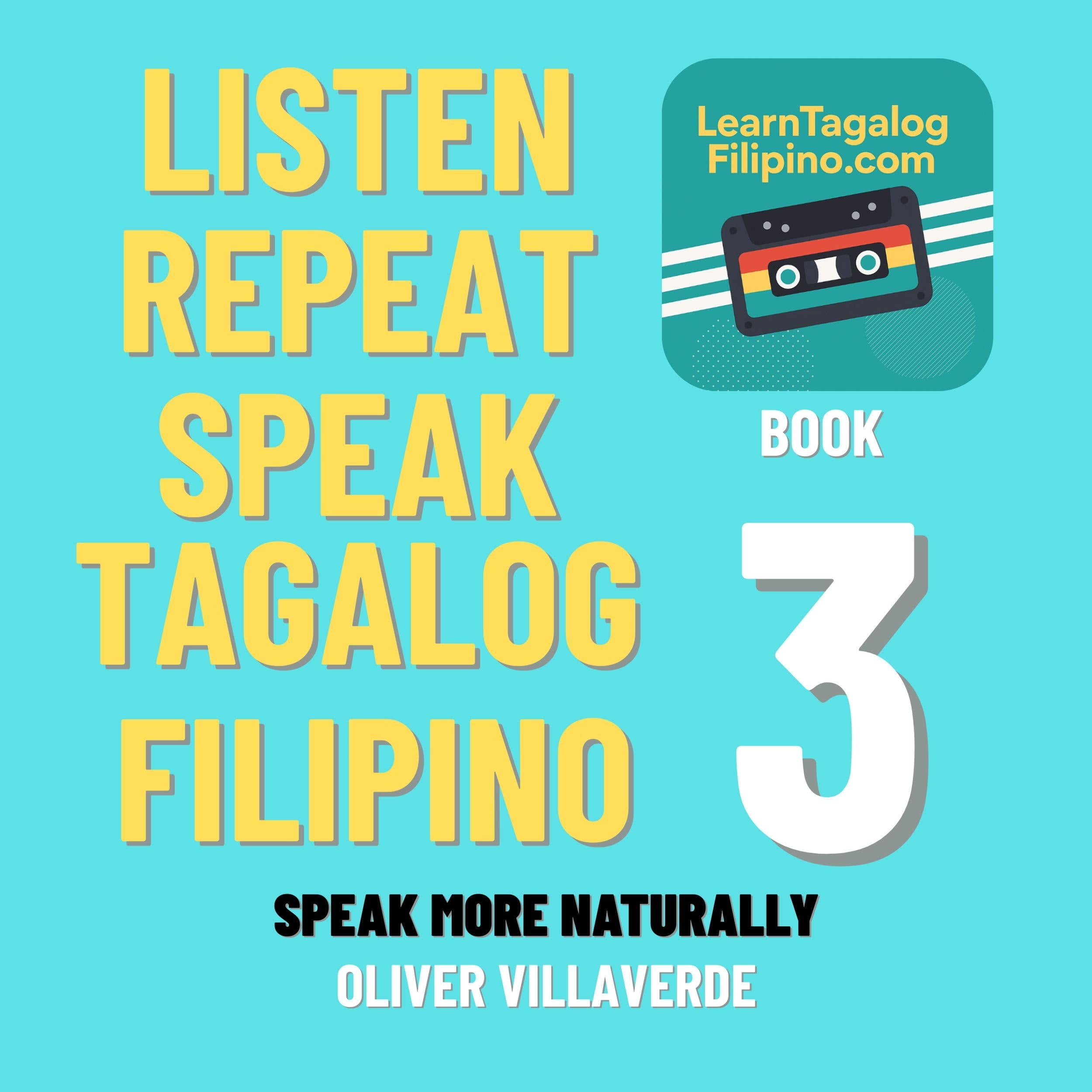 Listen, Repeat, Speak Tagalog Filipino - LearnTagalogFilipino.com Book 3
