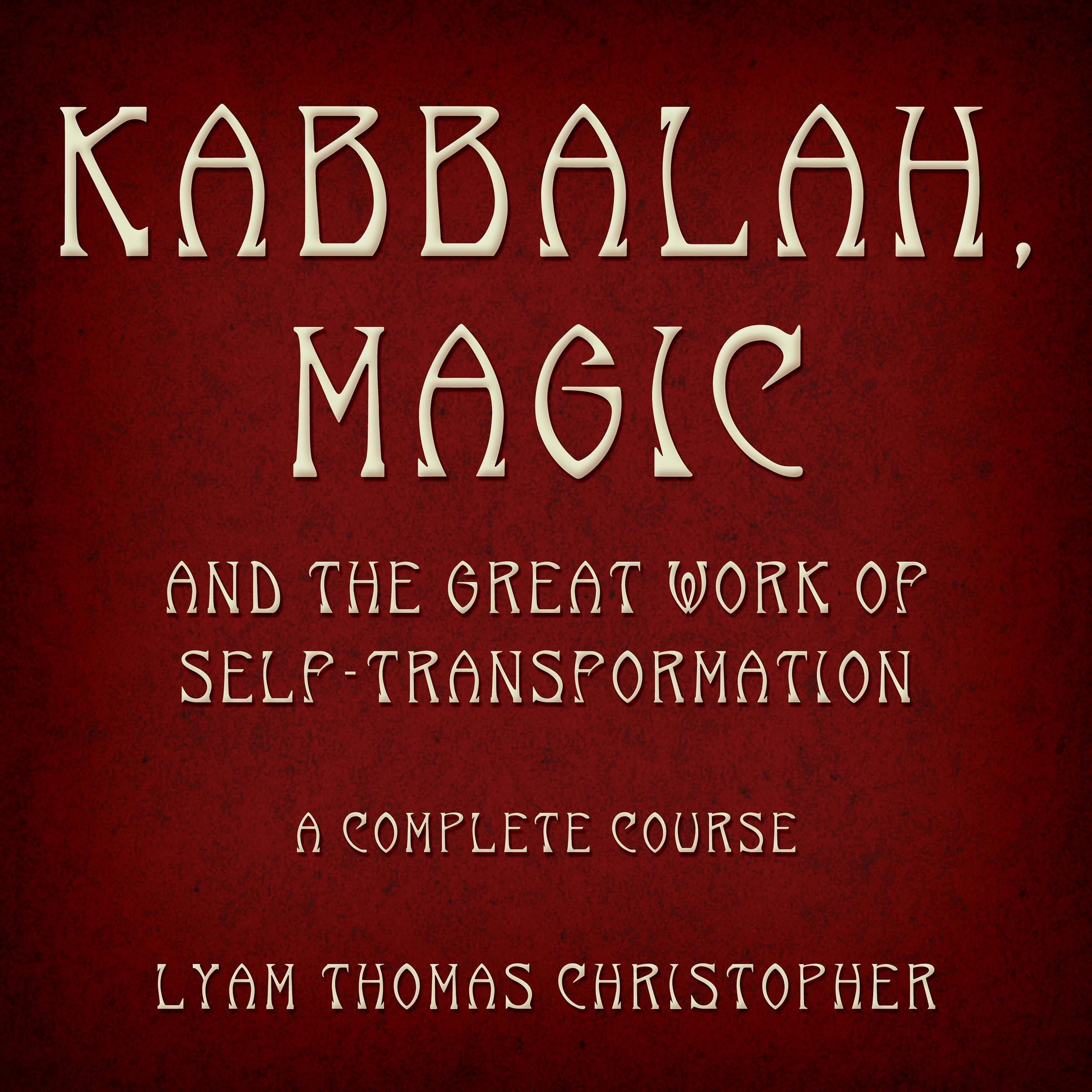 Kabbalah, Magic & the Great Work of Self Transformation