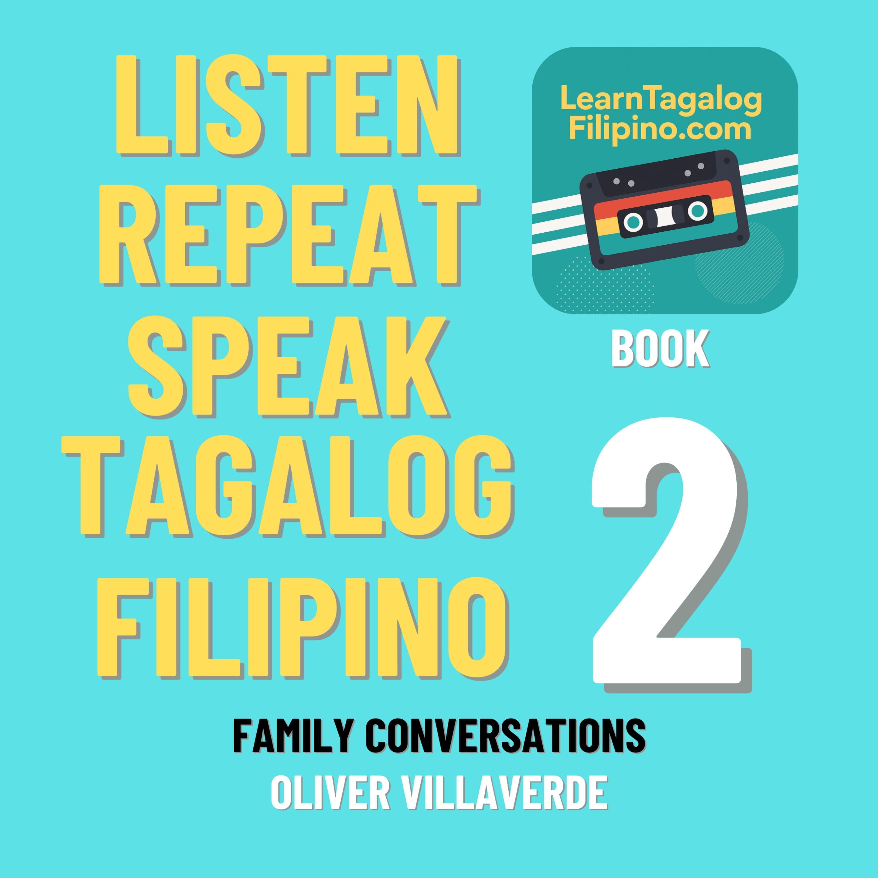 Listen, Repeat, Speak Tagalog Filipino LearnTagalogFilipino.com Book 2