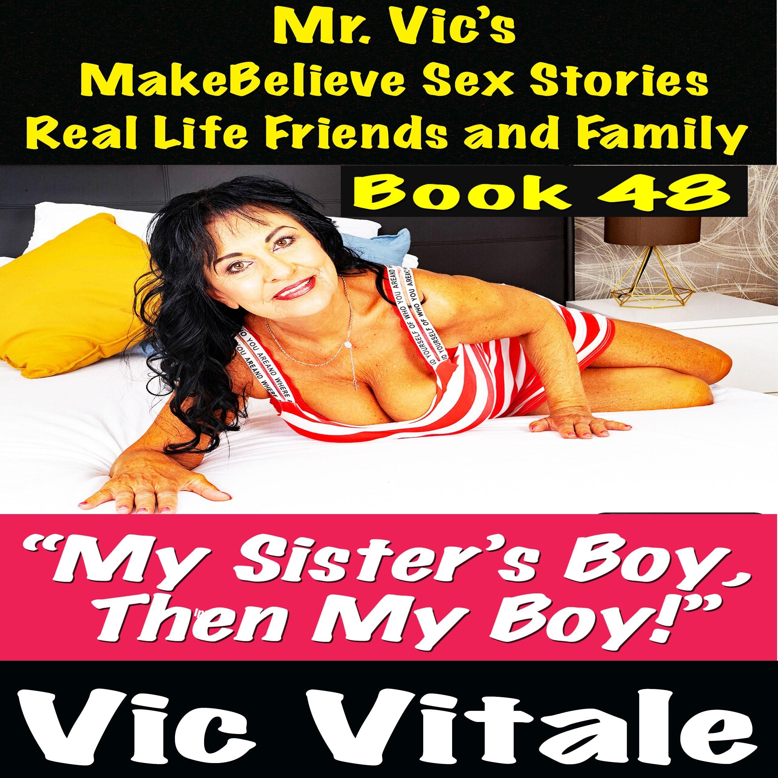 Mr. Vic's  MakeBelieve Sex Stories Real Life Friends and Family  Book 48