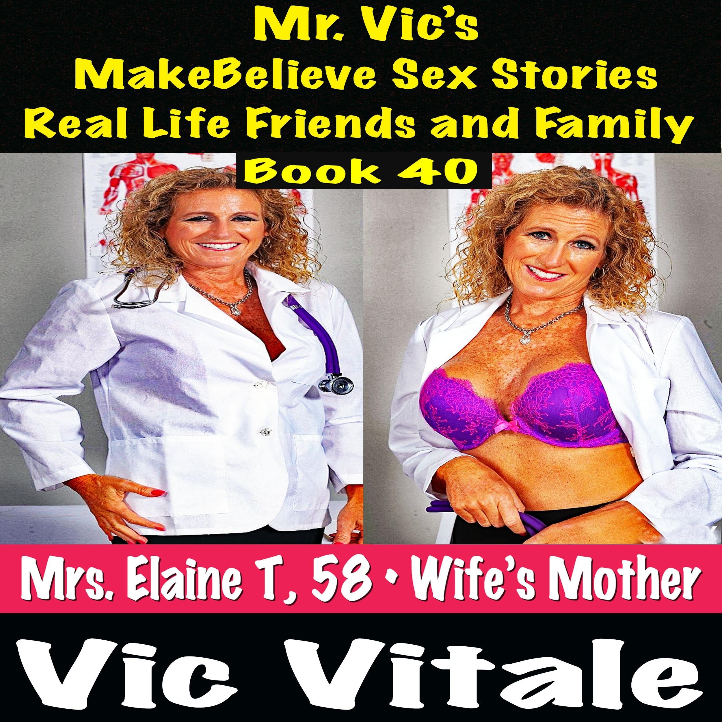 Mr. Vic's  MakeBelieve Sex Stories Real Life Friends and Family  Book 40