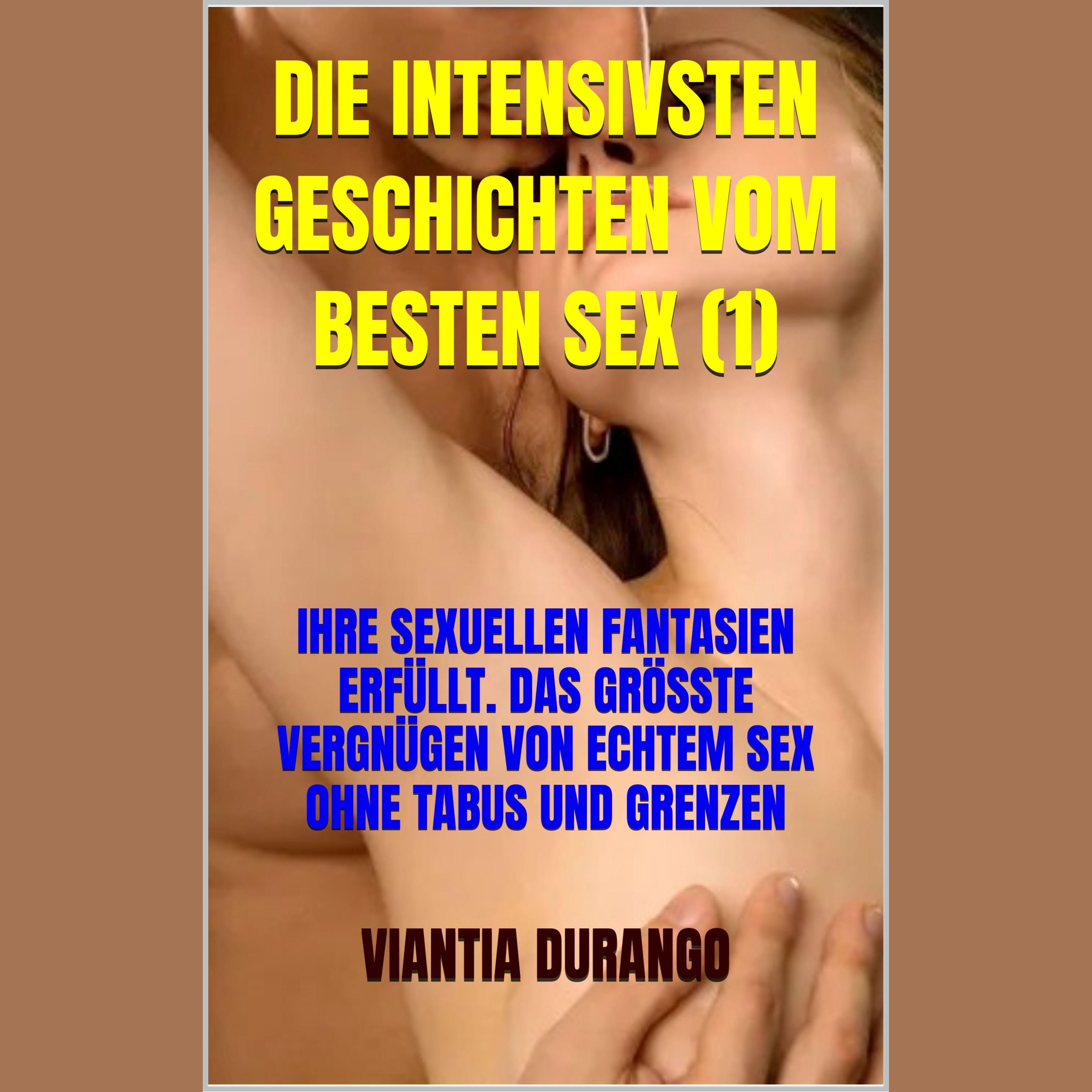 DIE INTENSIVSTEN GESCHICHTEN VOM BESTEN SEX (1)