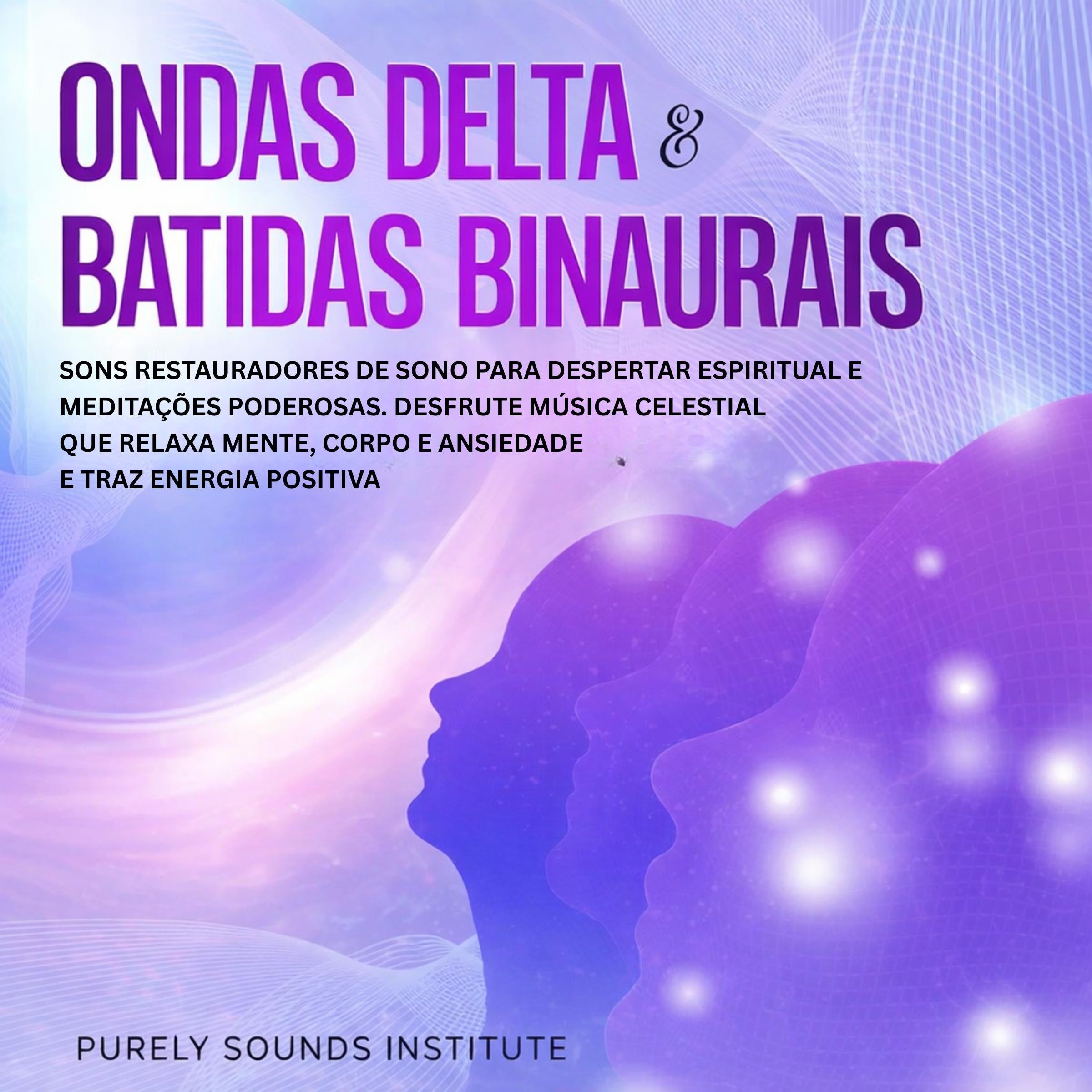Ondas Delta & Batidas Binaurais: Sons Restauradores de Sono para Despertar Espiritual e Meditações Poderosas. Desfrute Música Celestial que Relaxa Mente, Corpo e Ansiedade e Traz Energia Positiva