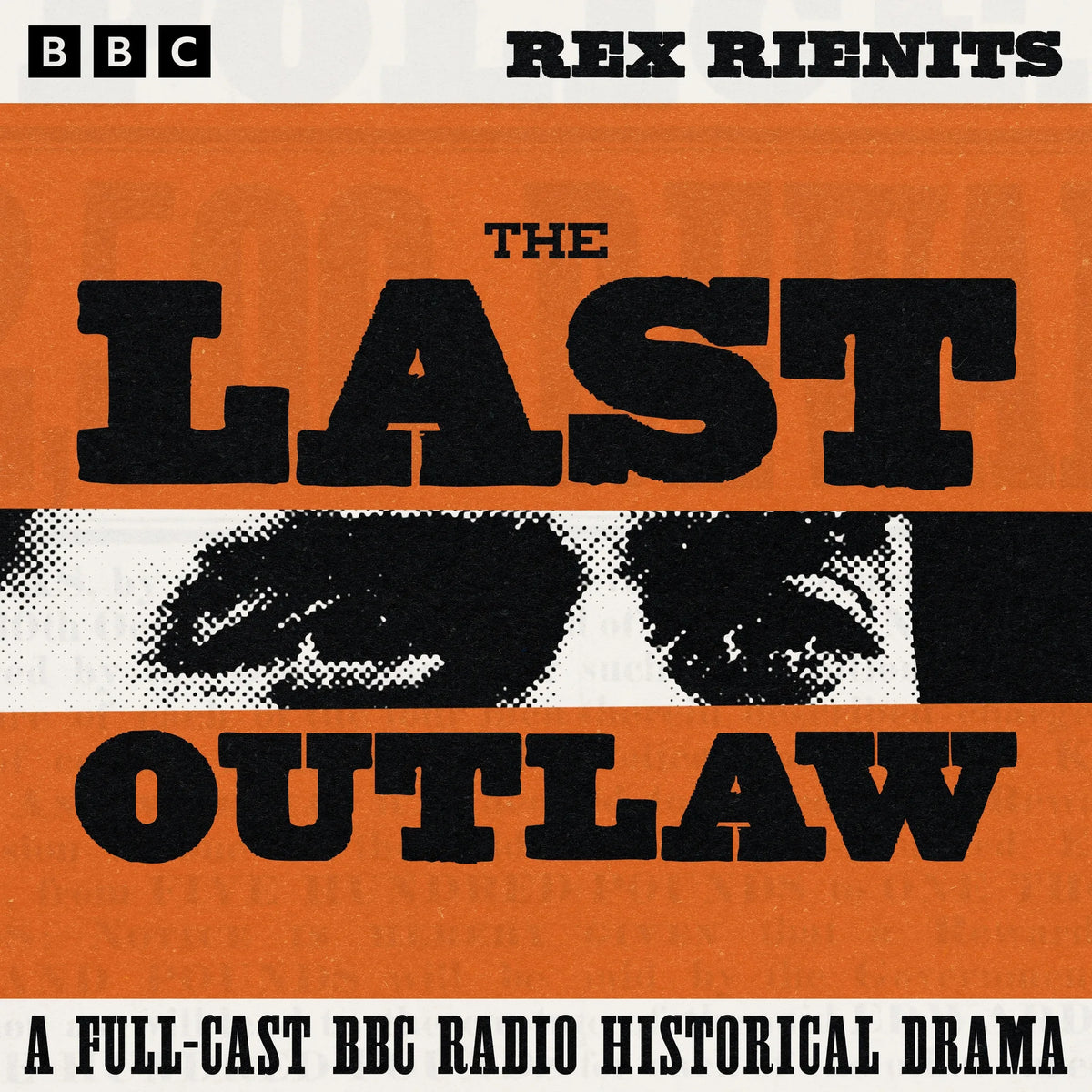 The Last Outlaw: A Full-Cast BBC Radio Historical Drama