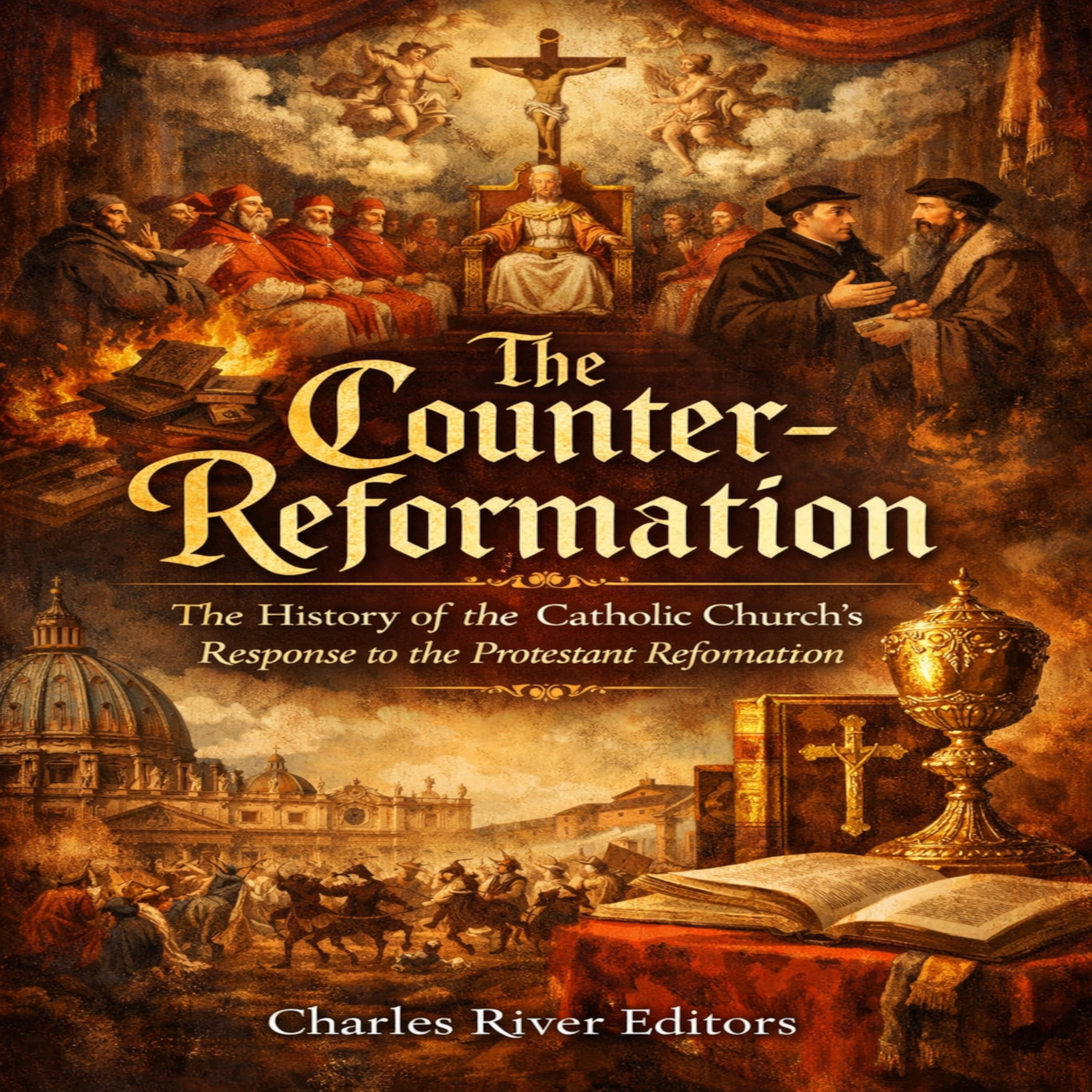 The Counter-Reformation: The History of the Catholic Church's Response to the Protestant Reformation