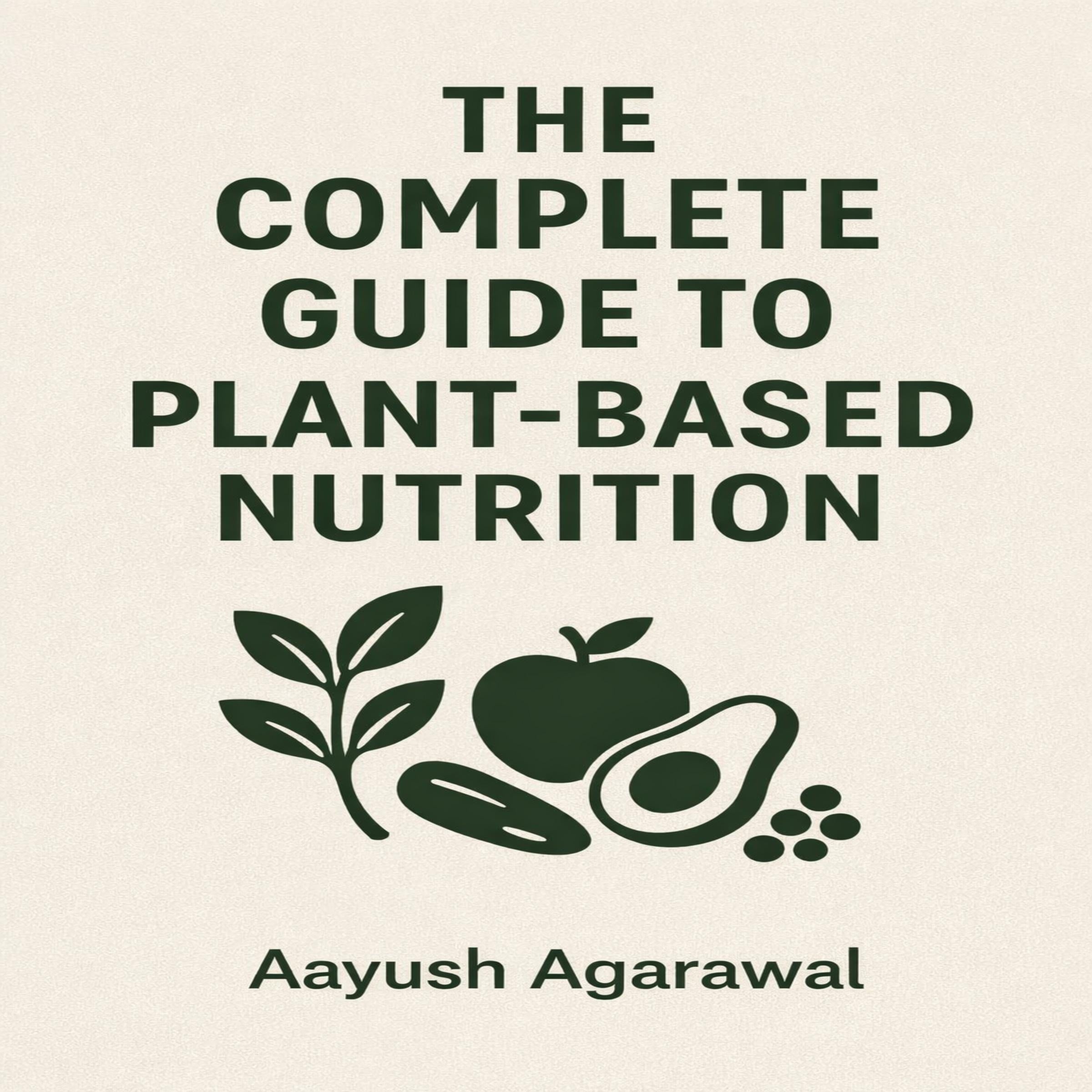 The Complete Guide to Plant-Based Nutrition