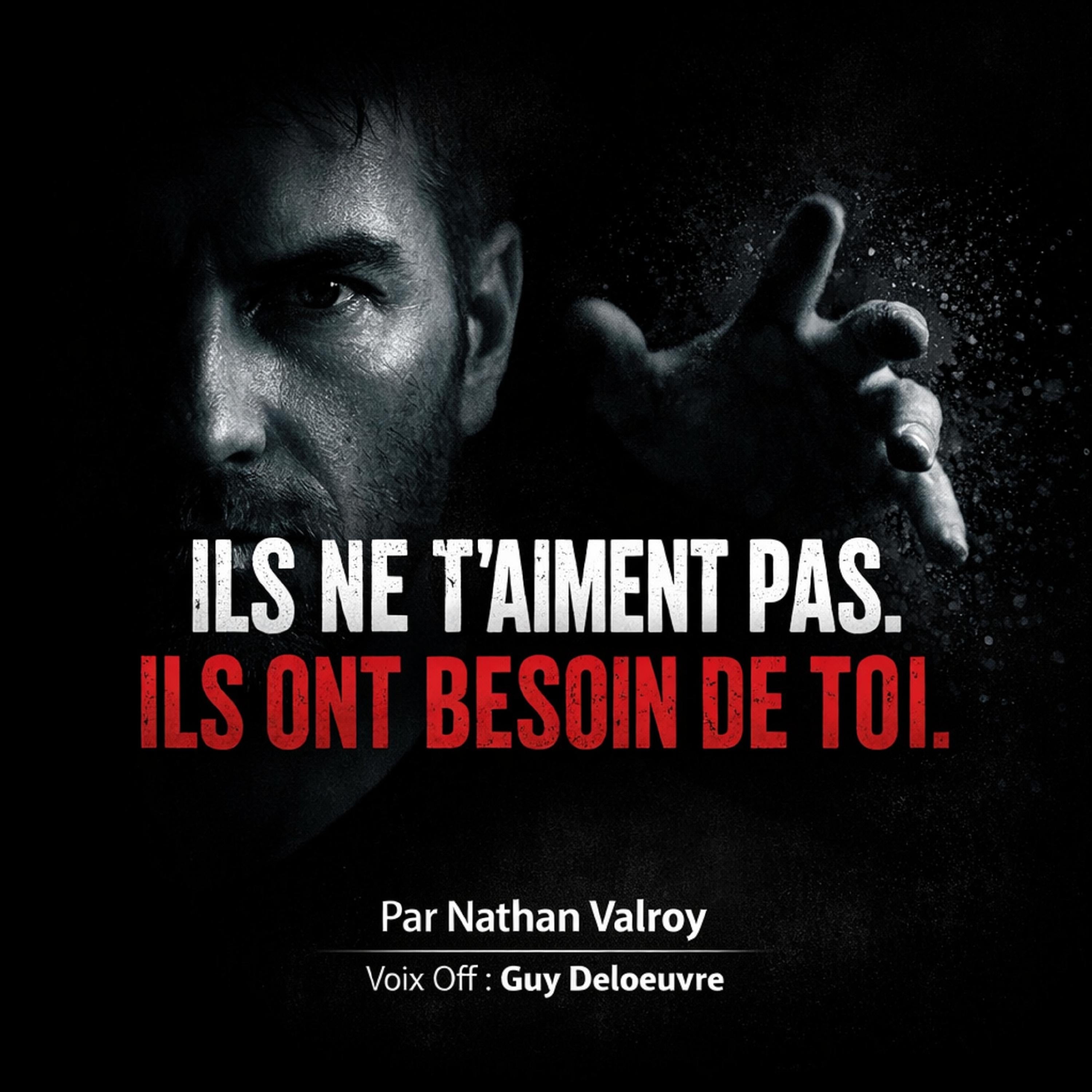 ILS NE T'AIMENT PAS. ILS ONT BESOIN DE TOI