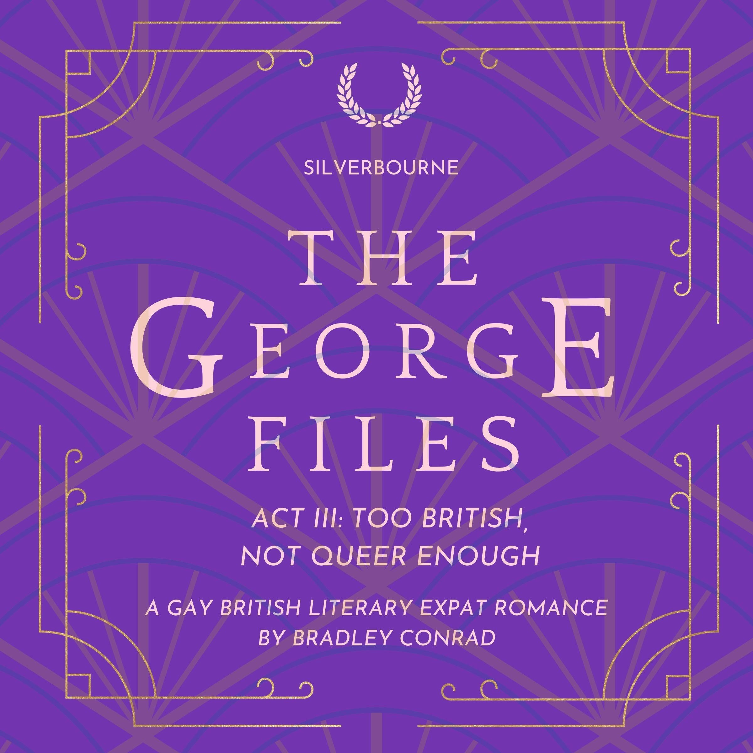 Silverbourne: The George Files: Act III: Too British, Not Queer Enough
