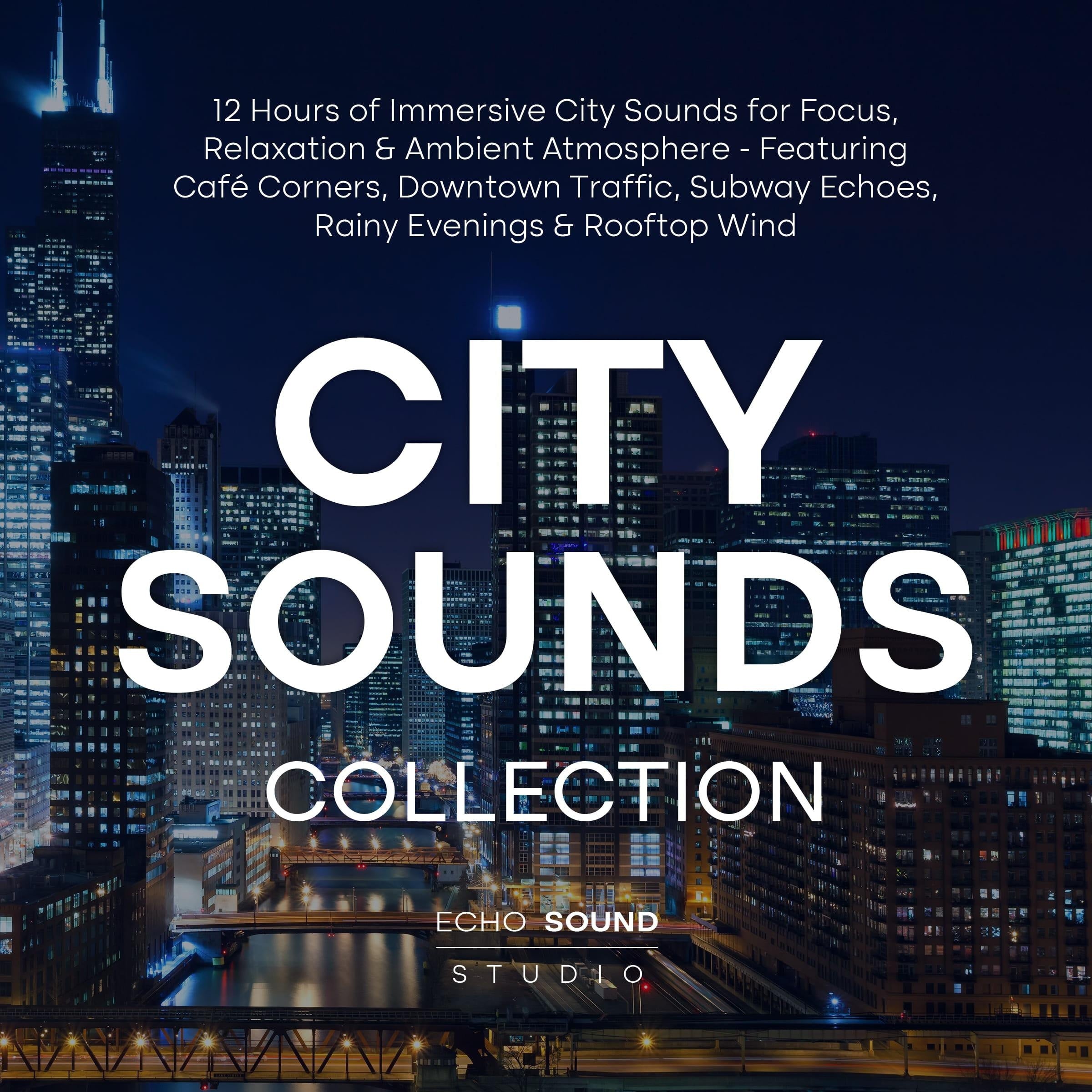 City Sounds Collection: 12 Hours of Immersive City Sounds for Focus, Relaxation & Ambient Atmosphere - Featuring Café Corners, Downtown Traffic, Subway Echoes, Rainy Evenings & Rooftop Wind