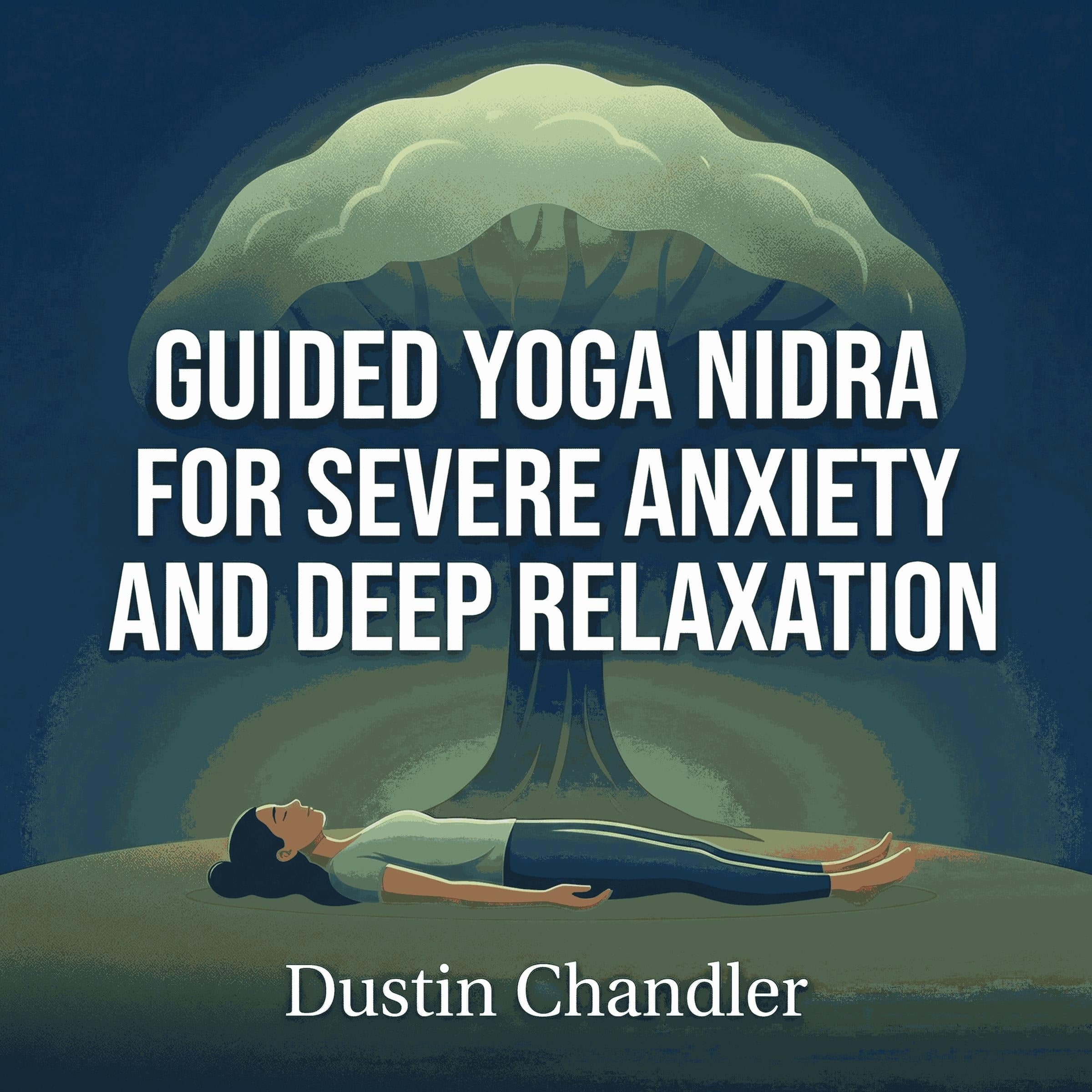 Guided Yoga Nidra for Severe Anxiety and Deep Relaxation