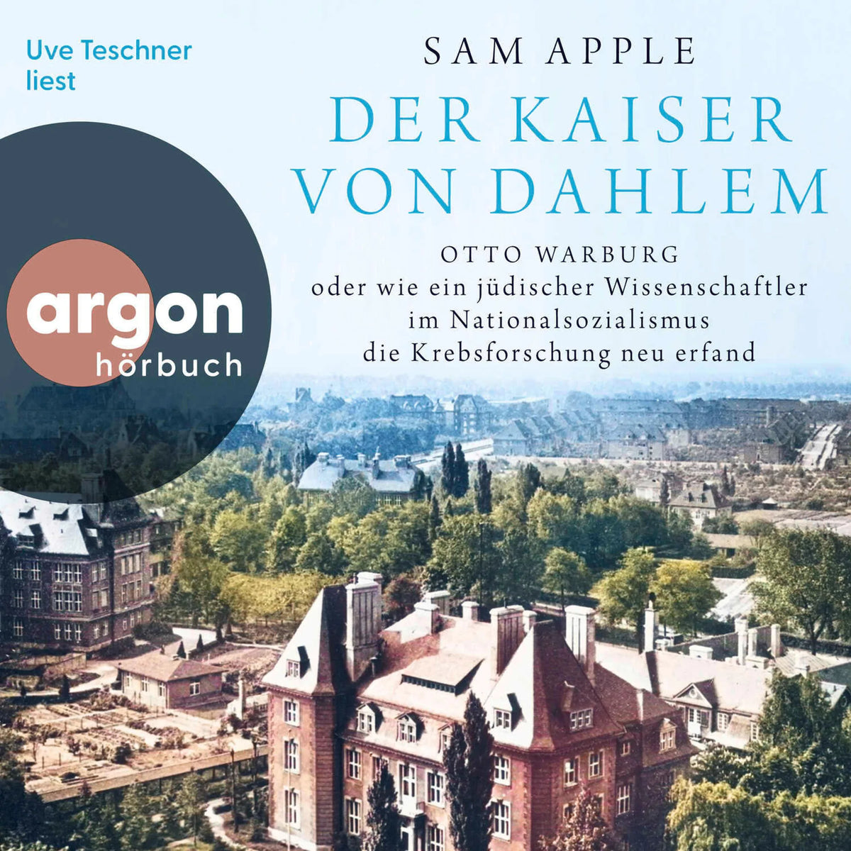 Der Kaiser von Dahlem - Otto Warburg oder wie ein jüdischer Wissenschaftler im Nationalsozialismus die Krebsforschung neu erfand (Ungekürzte Lesung)