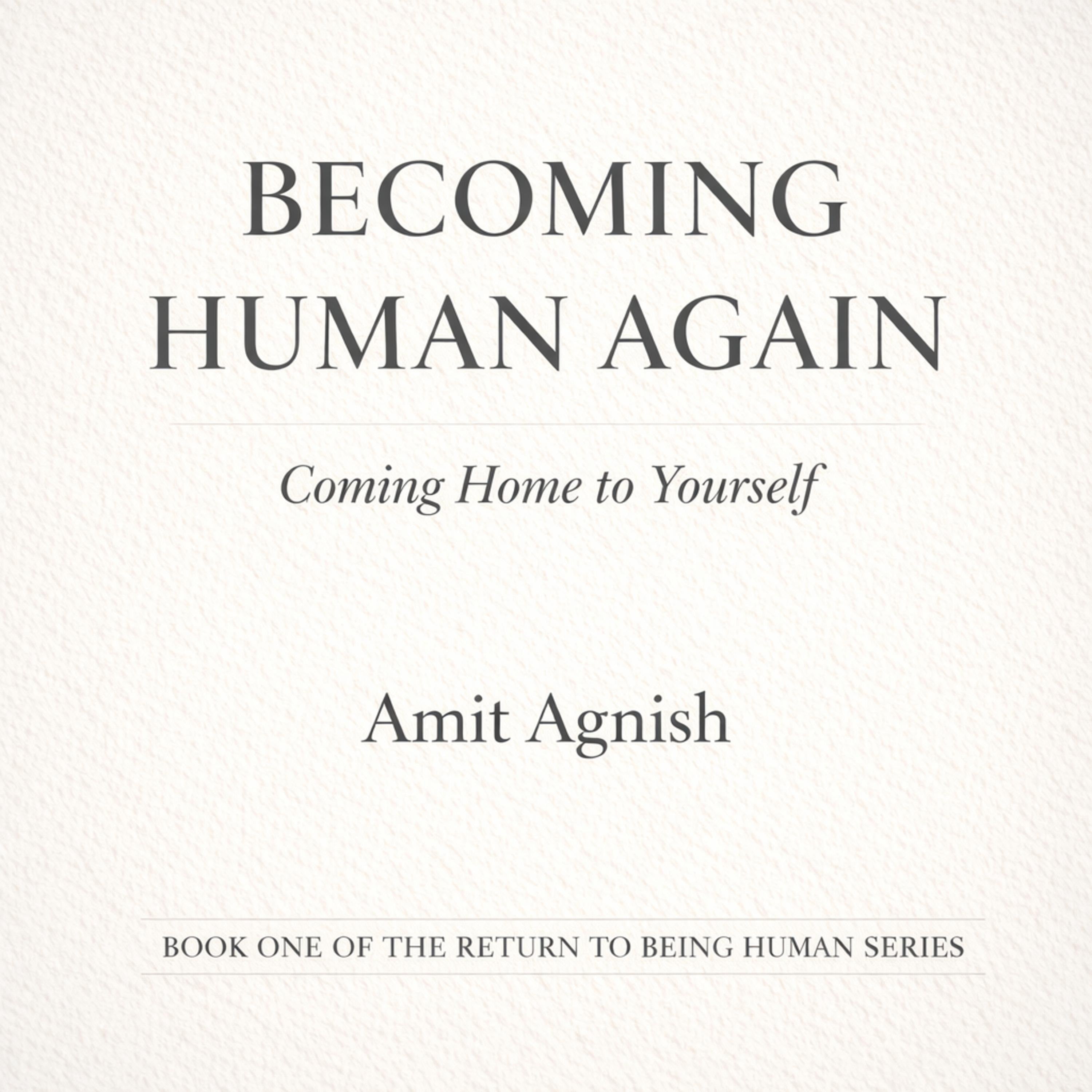 BECOMING HUMAN AGAIN - Coming Home to Yourself