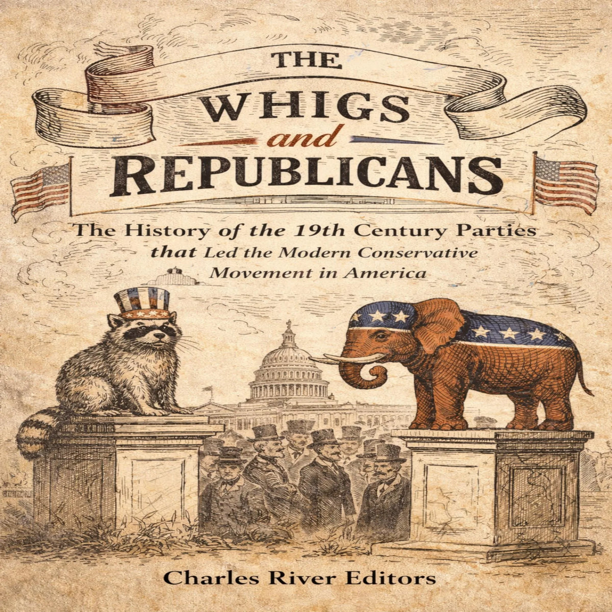 The Whigs and Republicans: The History of the 19th Century Parties that Led the Modern Conservative Movement in America