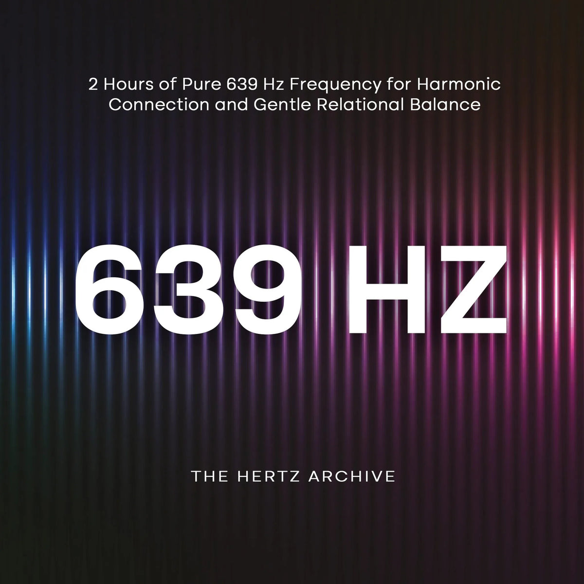 639 Hz: 2 Hours of Pure 639 Hz Frequency for Harmonic Connection and Gentle Relational Balance