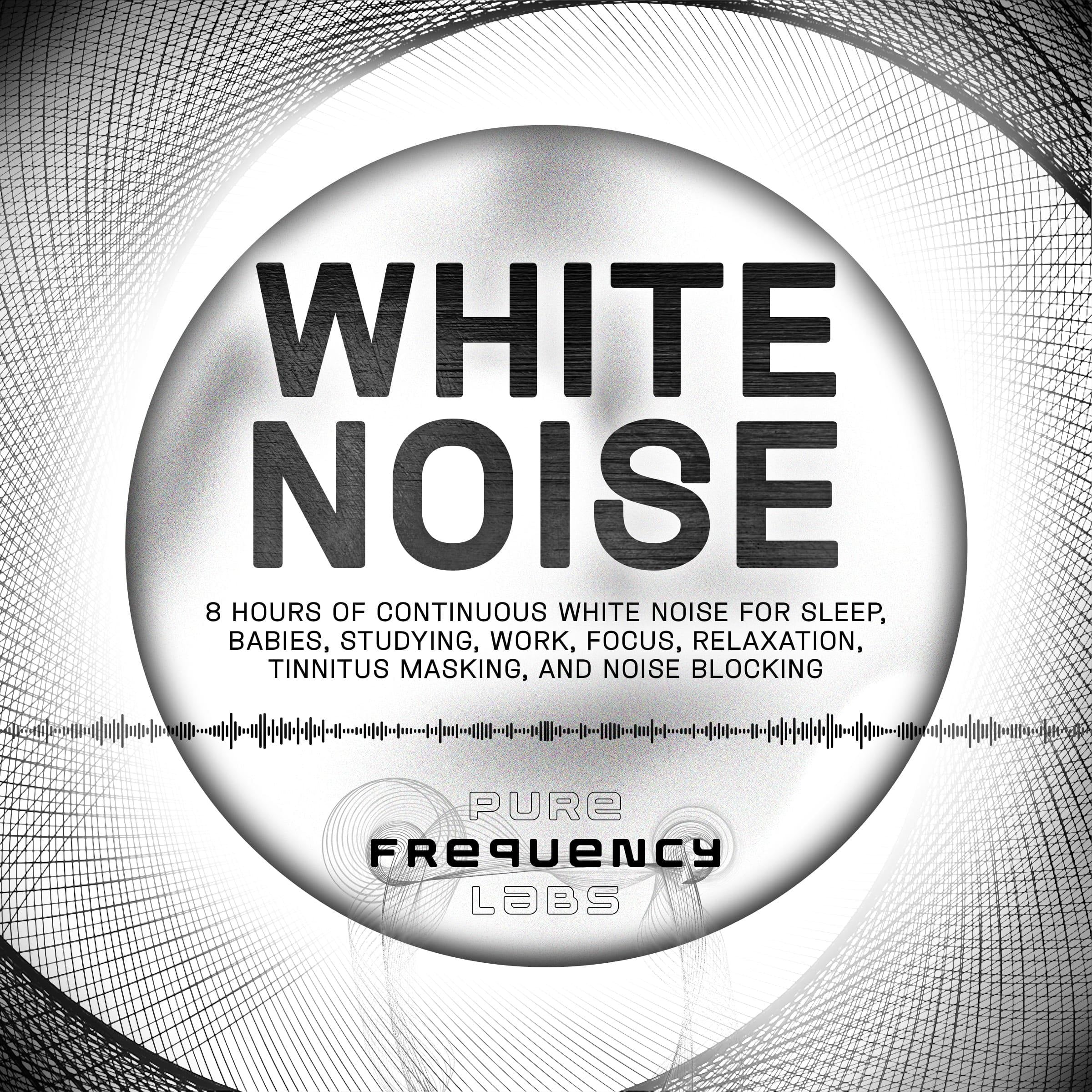 White Noise: 8 Hours of Continuous White Noise for Sleep, Babies, Studying, Work, Focus, Relaxation, Tinnitus Masking, and Noise Blocking