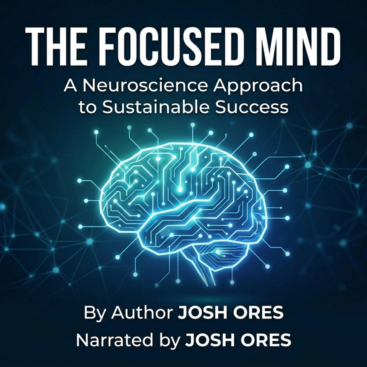 The Focused Mind: A Neuroscience Approach to Sustainable Success