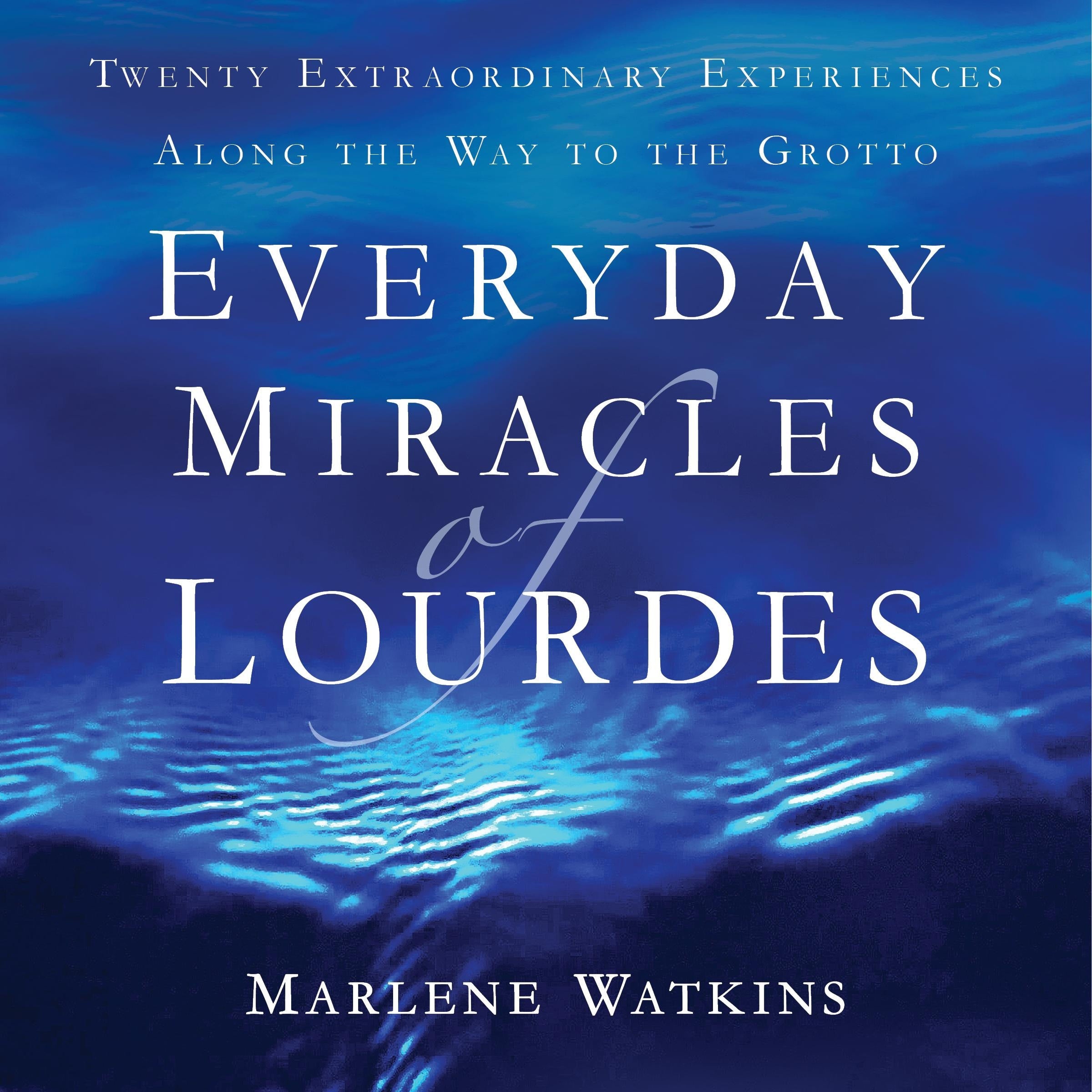 Everyday Miracles of Lourdes