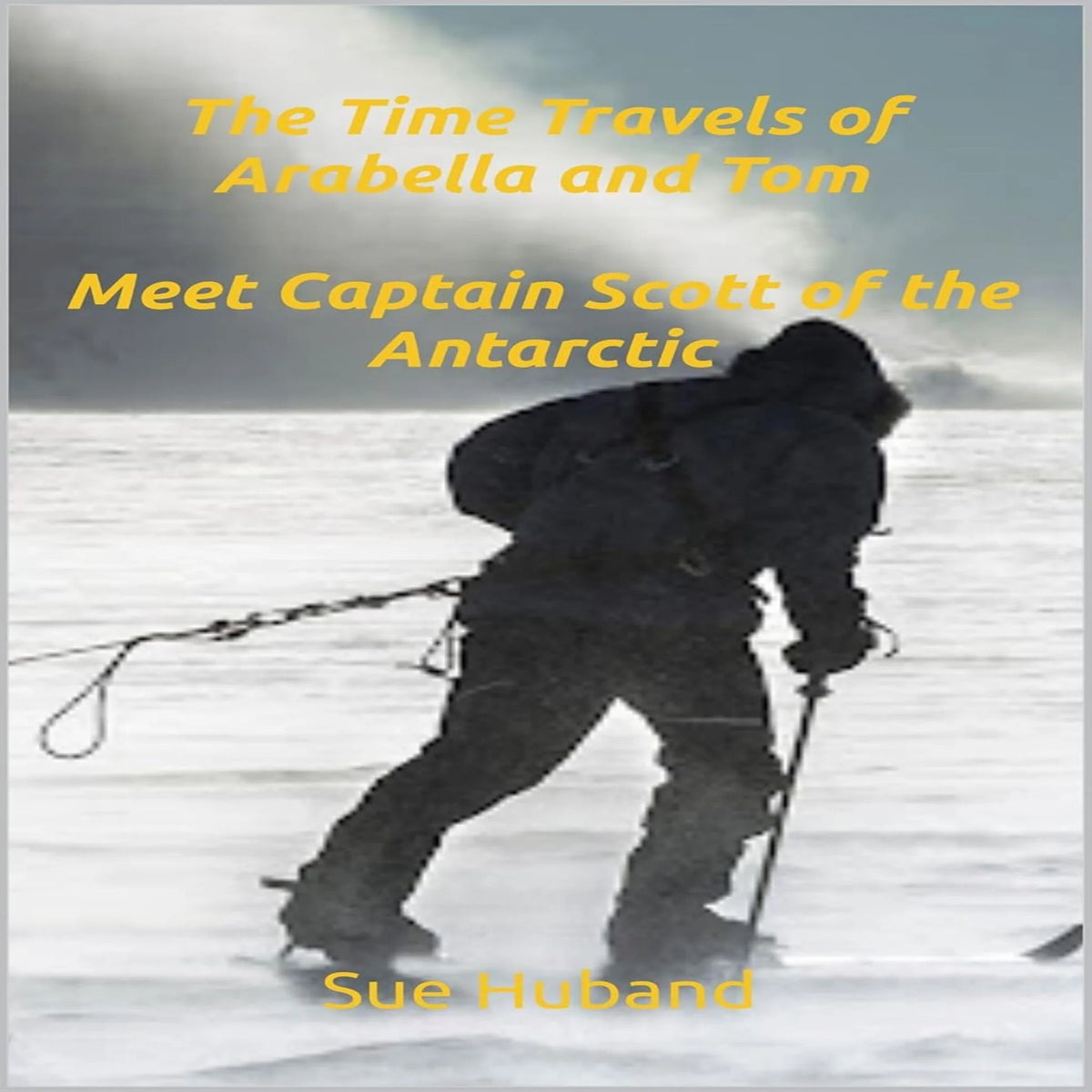 The Time Travels of Arabella and Tom:  Meet Captain Scott of the Antarctic
